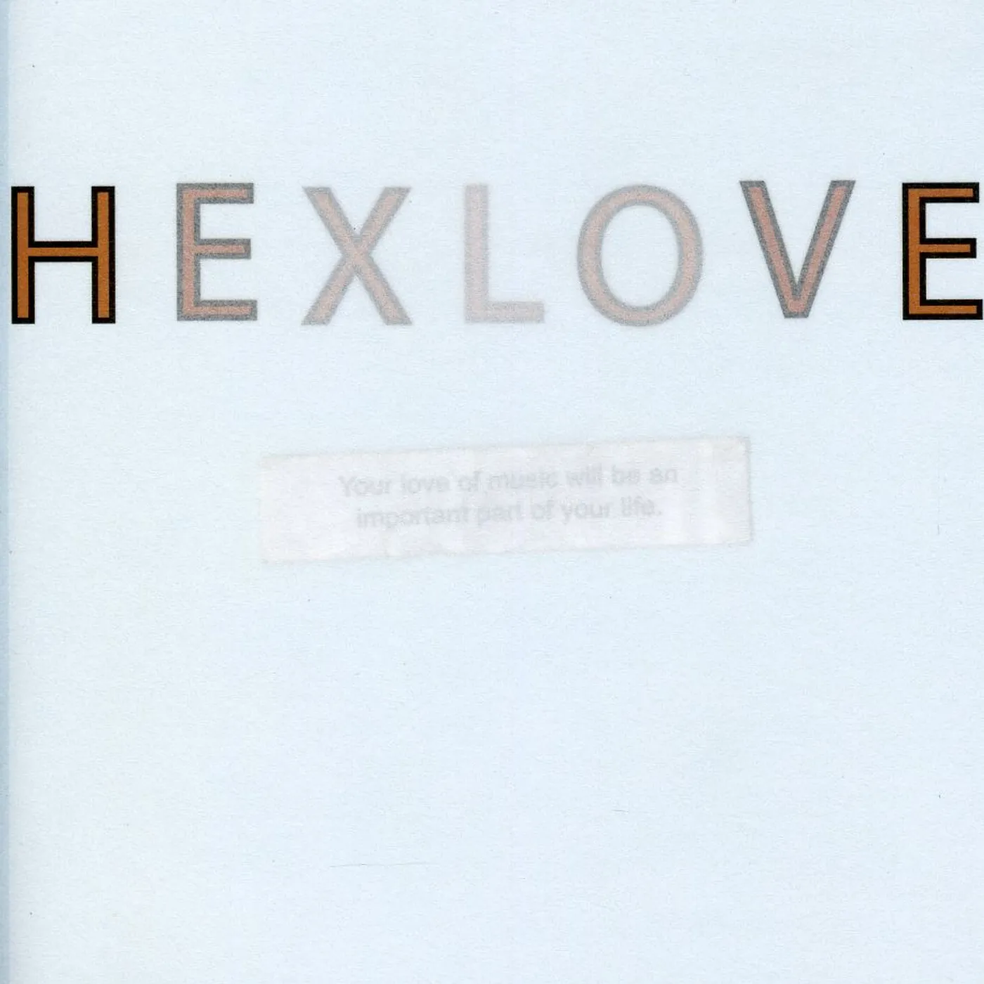 Hexlove YOUR LOVE OF MUSIC WILL BE AN IMPORTANT PART OF CD