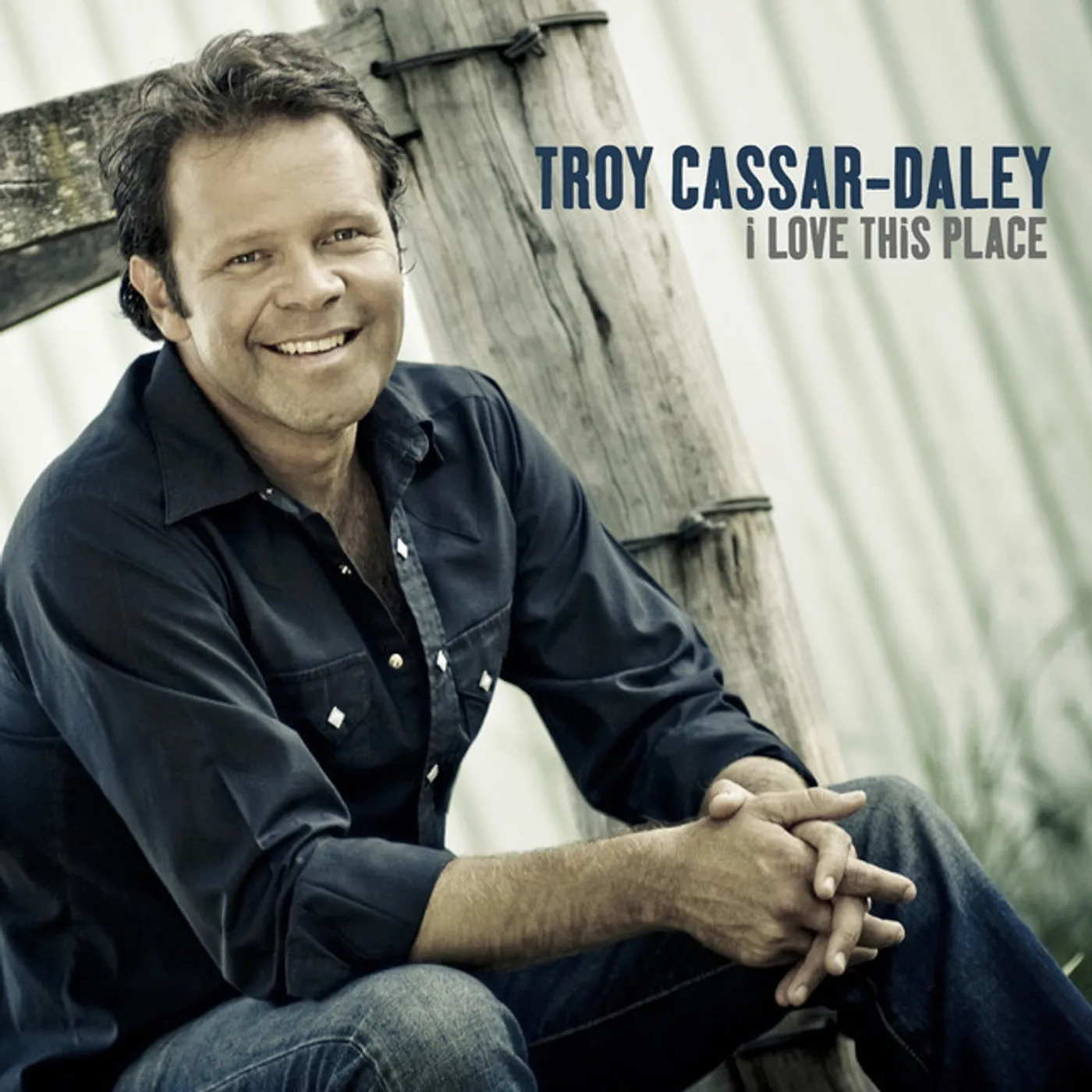 Troy Cassar-Daley I LOVE THIS PLACE CD