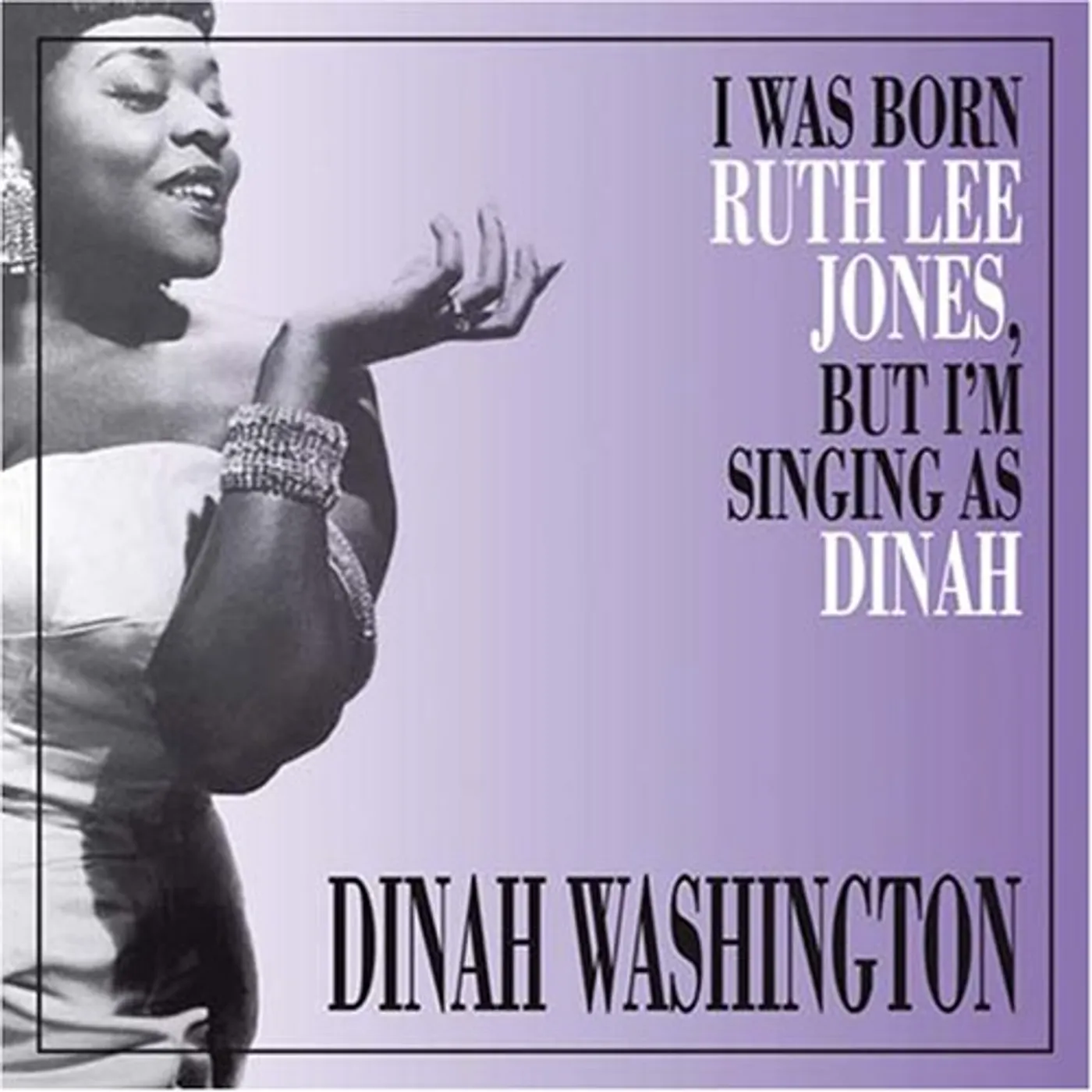 Dinah Washington I WAS BORN RUTH LEE JONES BUT I AM SINGING AS CD