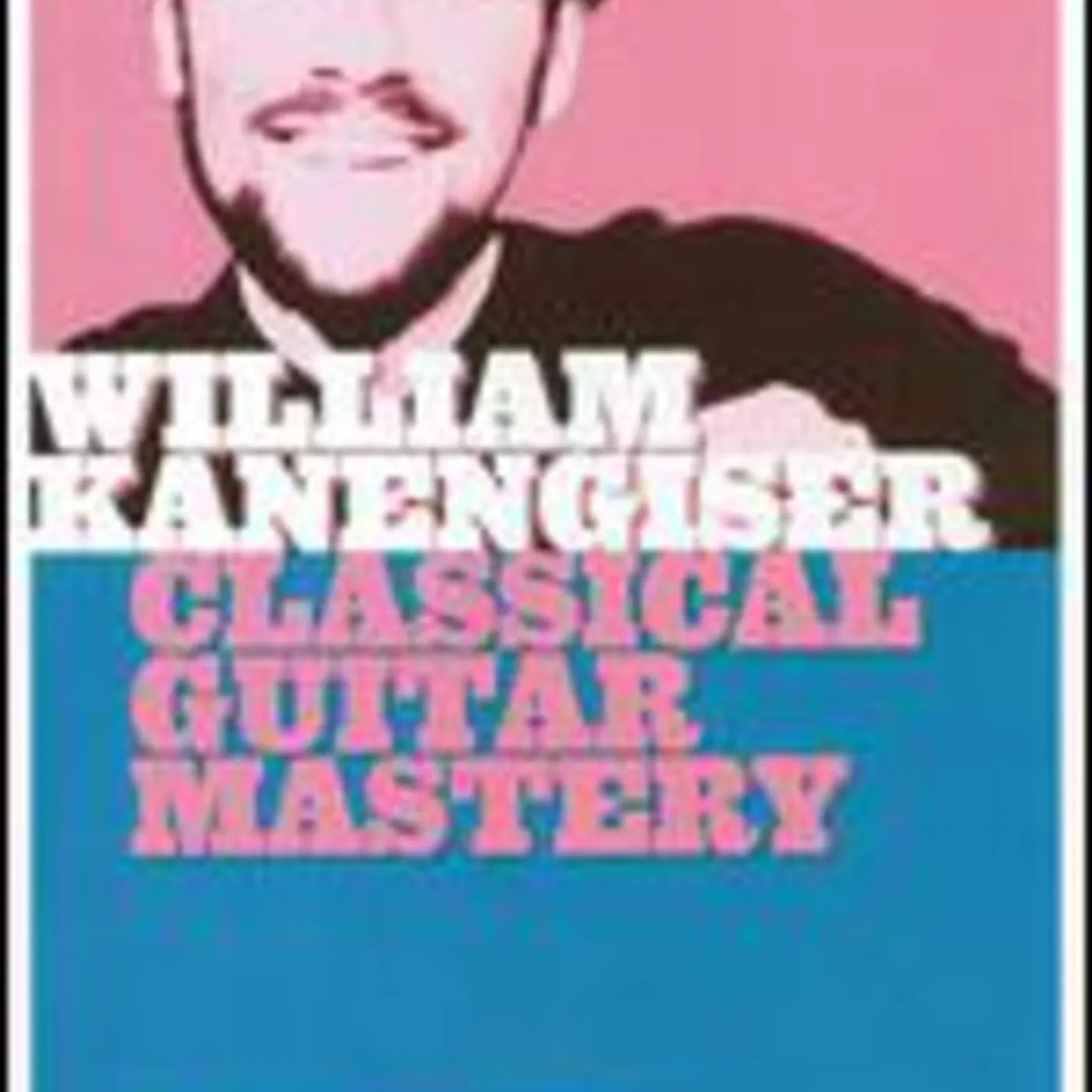William Kanengiser CLASSICAL GUITAR MASTERY DVD