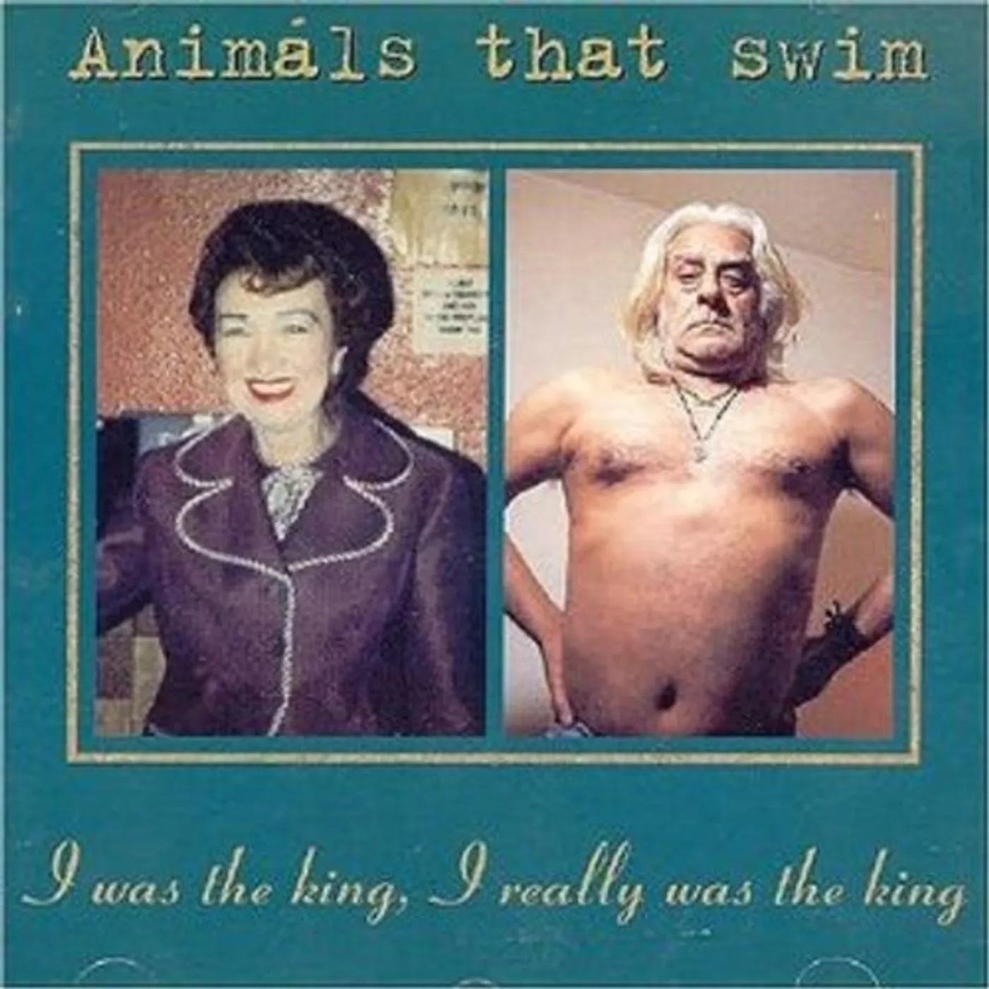 Animals That Swim I WAS THE KING I REALLY WAS THE KING CD