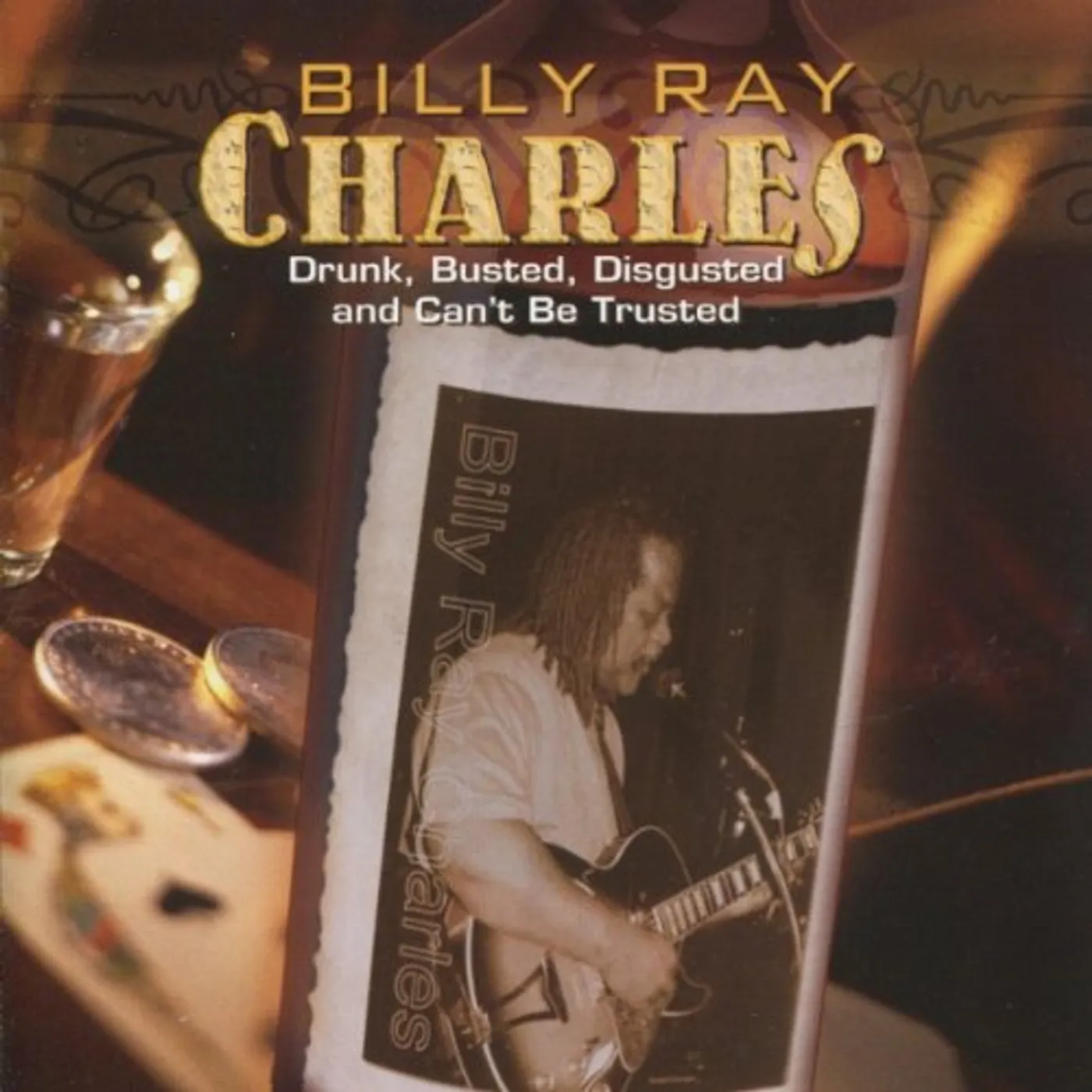 Billy Ray Charles DRUNK BUSTED DISGUSTED & CAN'T BE TRUSTED CD