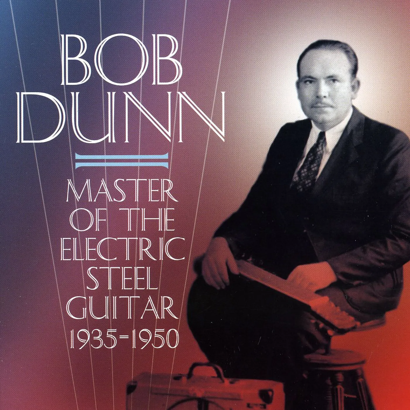 Bob Dunn MASTER OF THE ELECTRIC STEEL GUITAR 1935-1950 CD