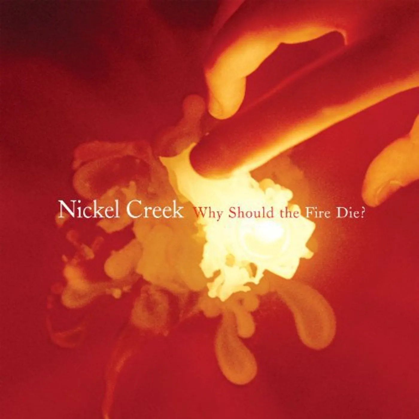 Nickel Creek WHY SHOULD THE FIRE DIE Vinyl Record