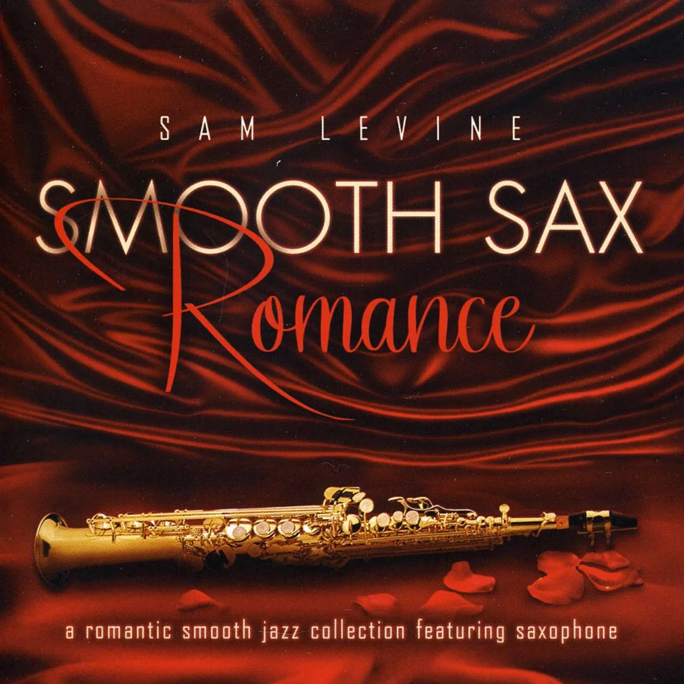 Sam Levine SMOOTH SAX ROMANCE: A ROMANTIC SMOOTH JAZZ COLLECT CD