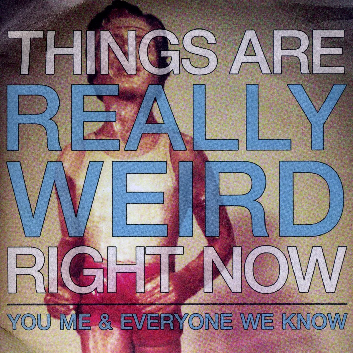 You, Me, And Everyone We Know Things Are Really Weird Right Now Vinyl Record