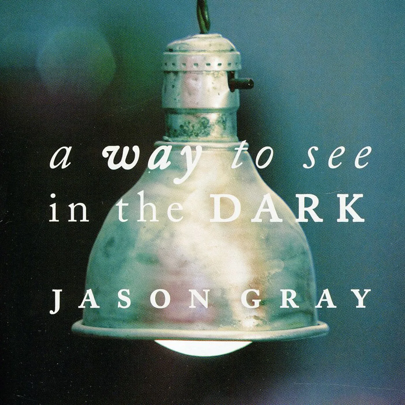 Jason Gray WAY TO SEE IN THE DARK CD