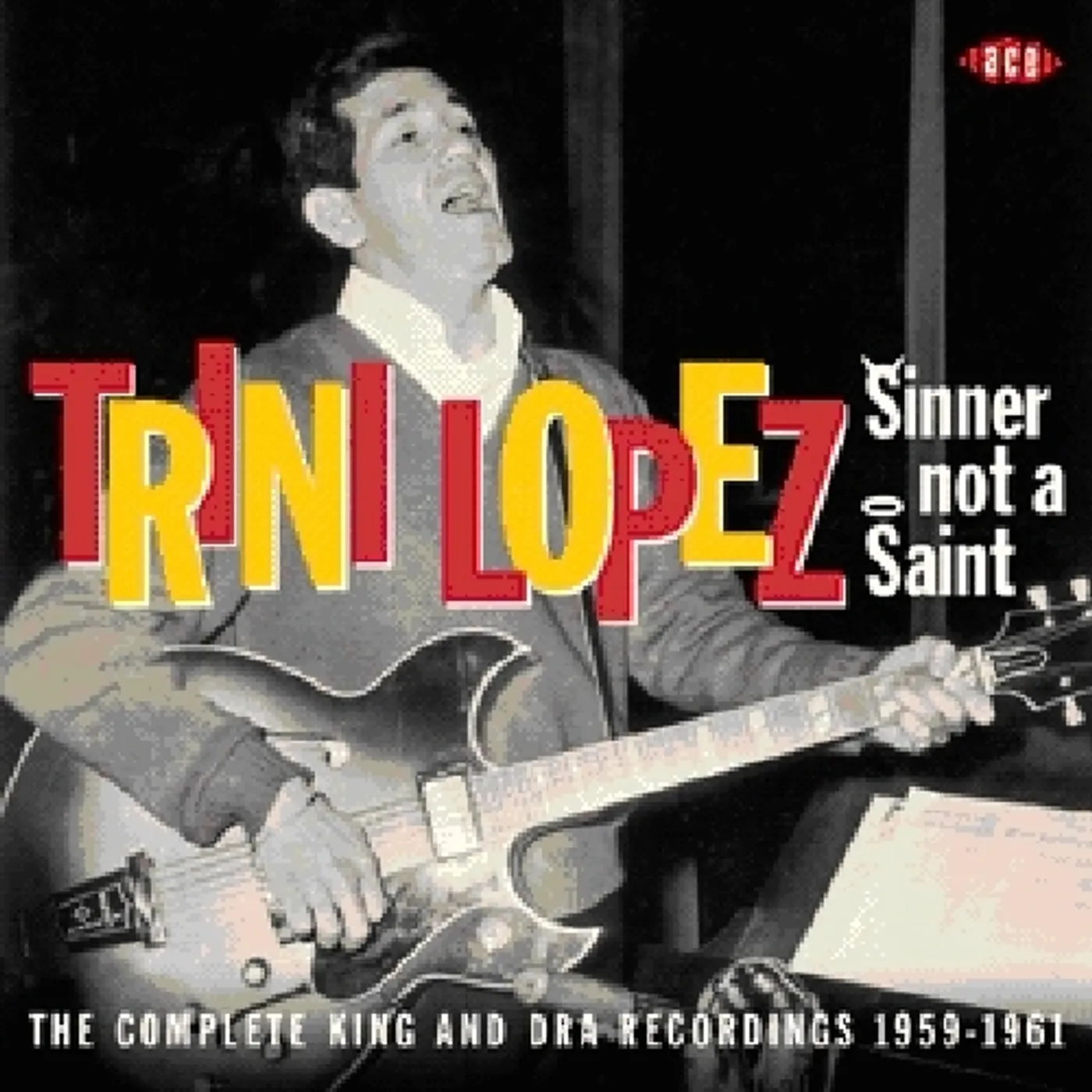 Trini Lopez SINNER NOT A SAINT: COMPLETE KING REC 1959 - 1961 CD