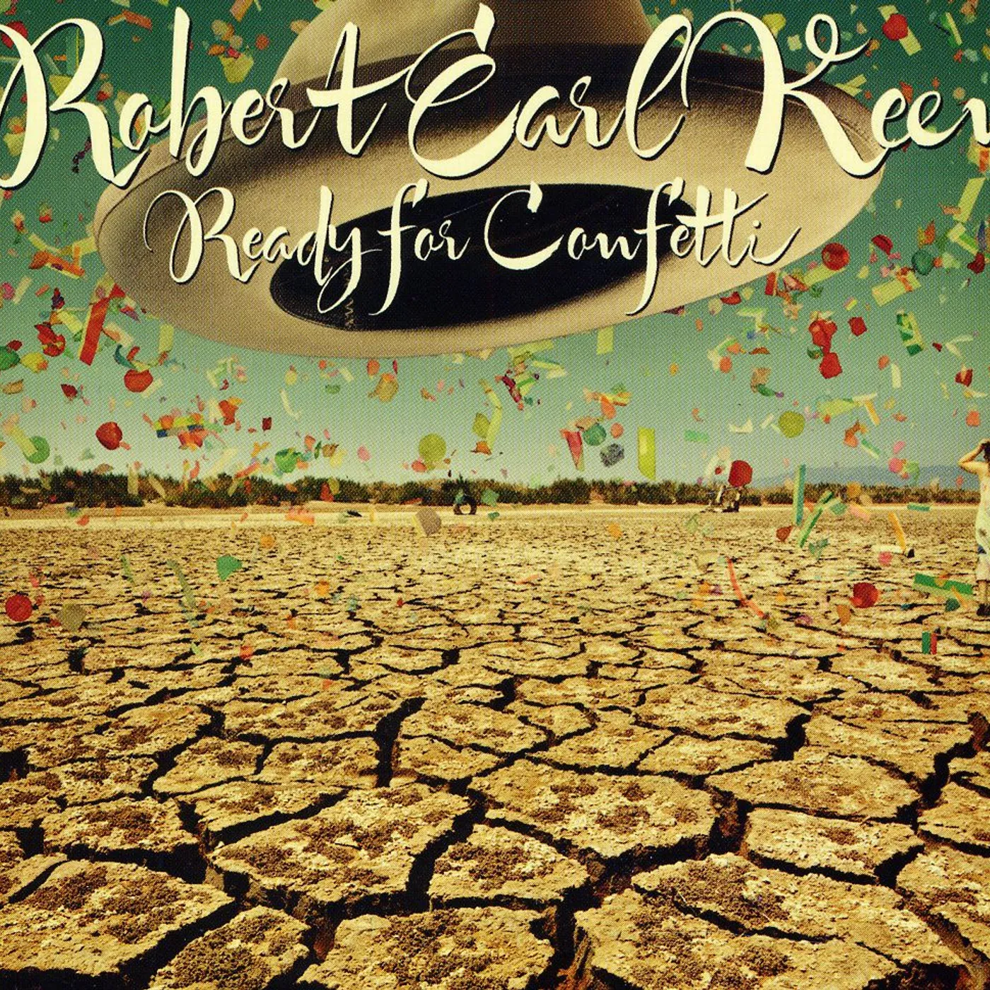 Robert Earl Keen READY FOR CONFETTI CD