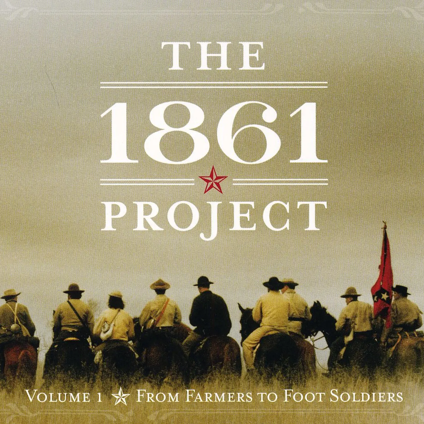 The 1861 Project 1861 PROJECT VOL. 1: FROM FARMERS TO FOOT SOLDIERS CD