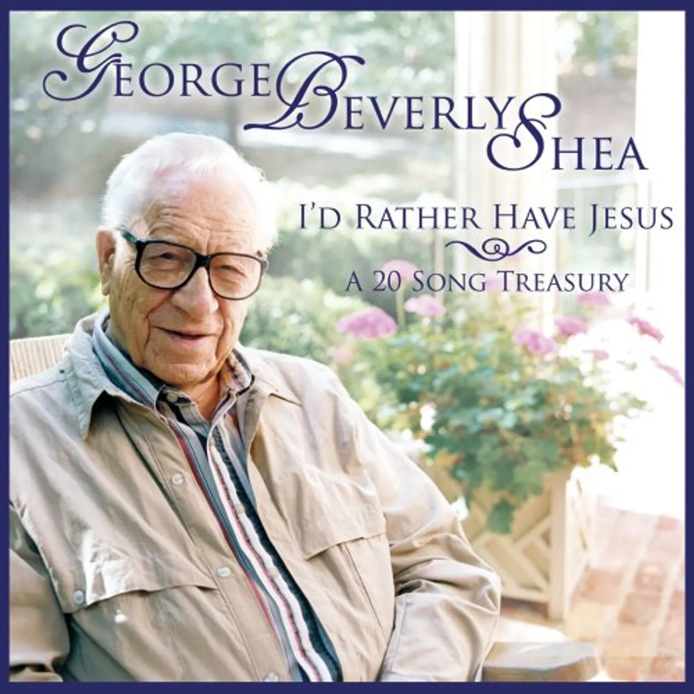 George Beverly Shea I'D RATHER HAVE JESUS: A 20 SONG TREASURY CD