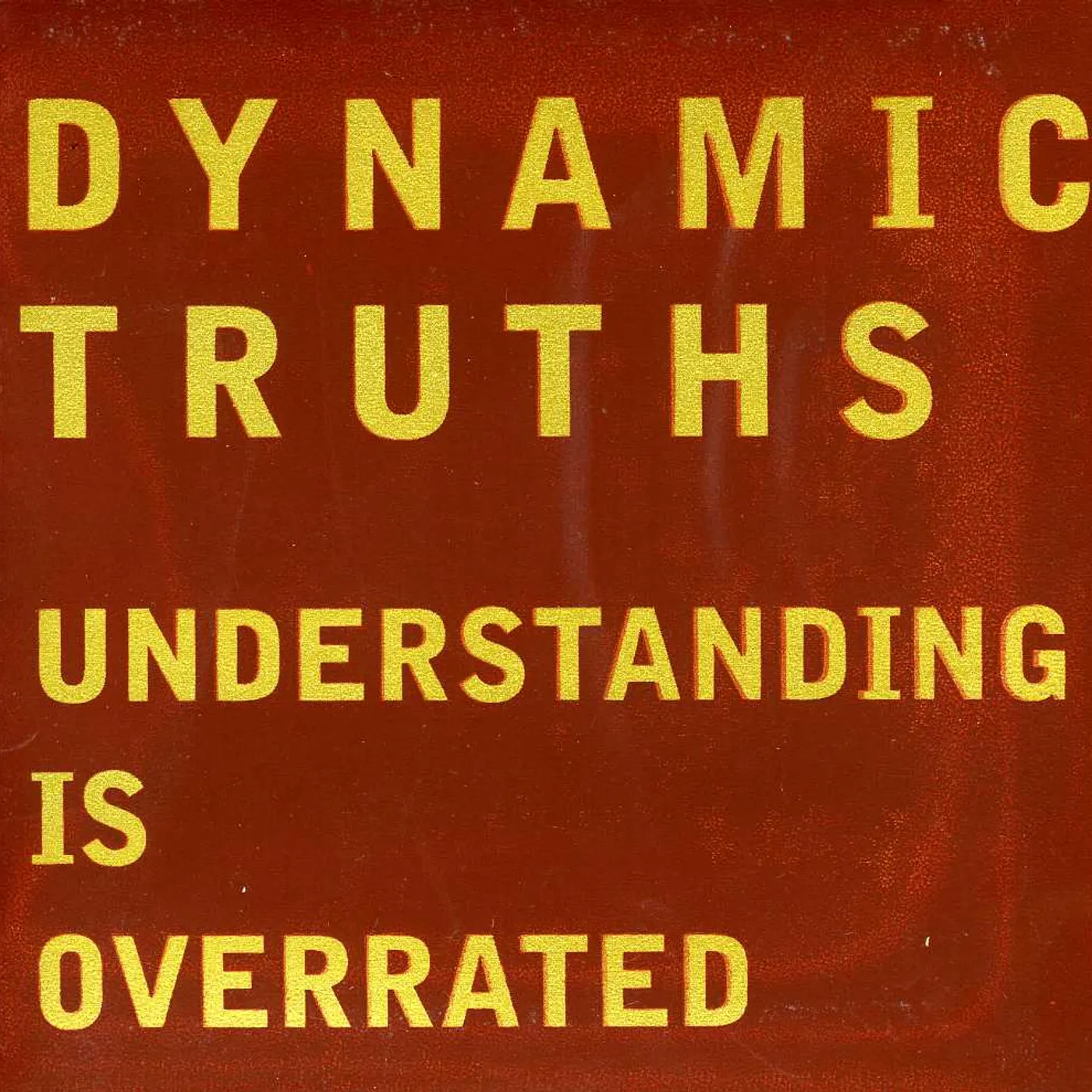 Dynamic Truths UNDERSTANDING IS OVERRATED CD
