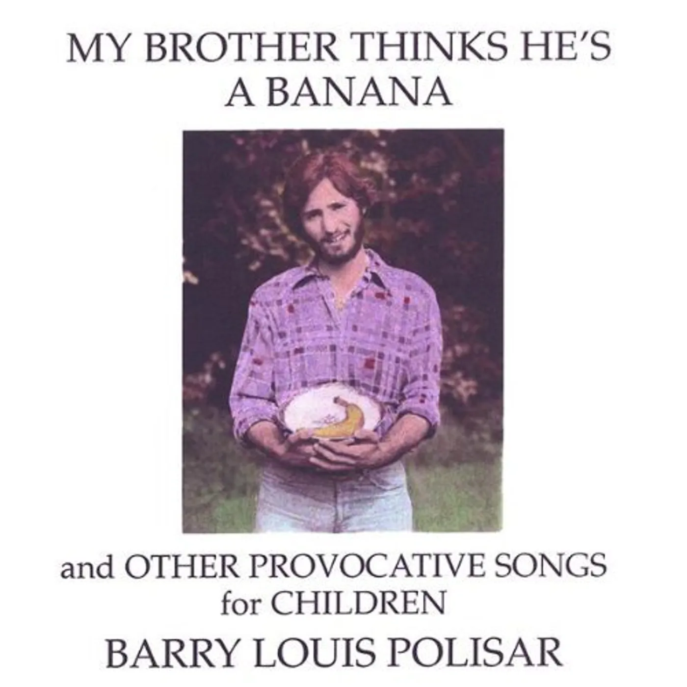 Barry Louis Polisar MY BROTHER THINKS HE'S A BANANA /OTHER PROVOCATIVE CD