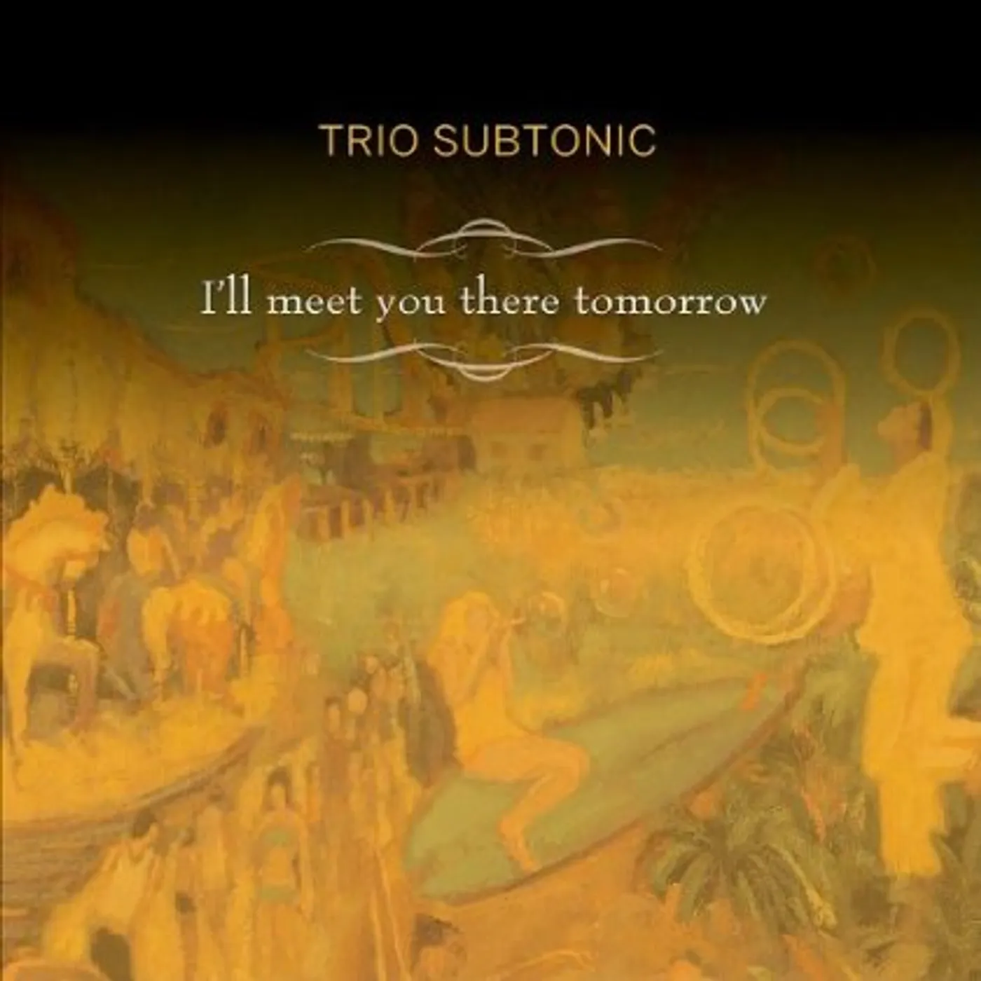 Trio Subtonic I'LL MEET YOU THERE TOMORROW CD