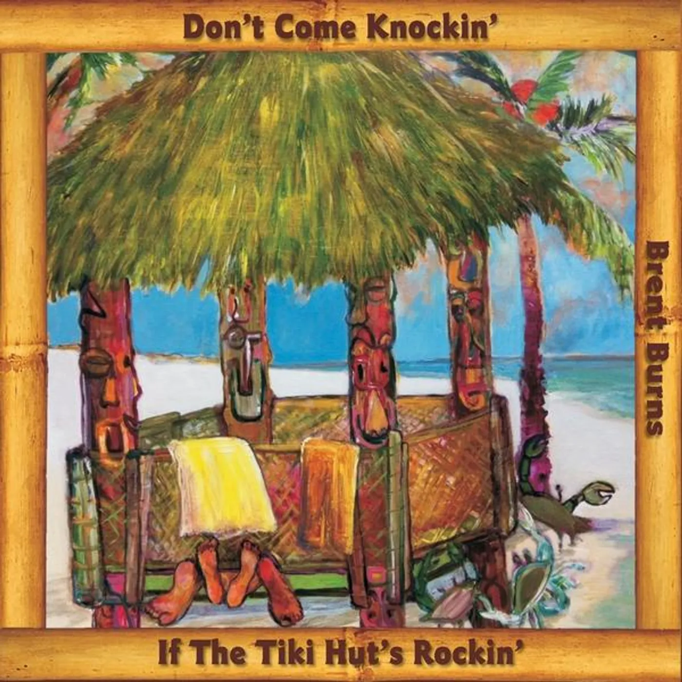 Brent Burns DON'T COME KNOCKIN' IF THE TIKI HUT'S ROCKIN CD