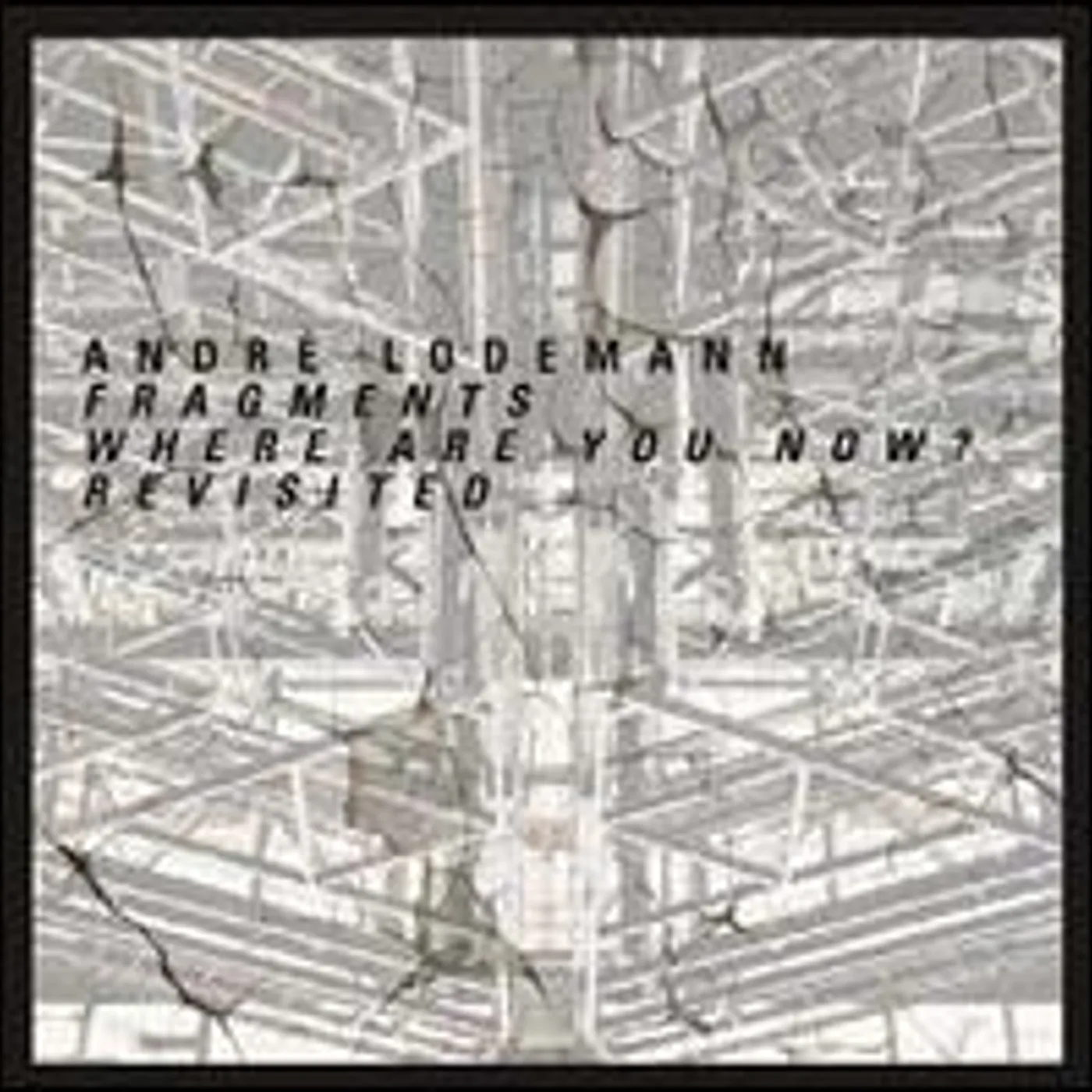 Andre Lodemann FRAGMENTS WHERE ARE YOU NOW? REVISITED (EP) Vinyl Record