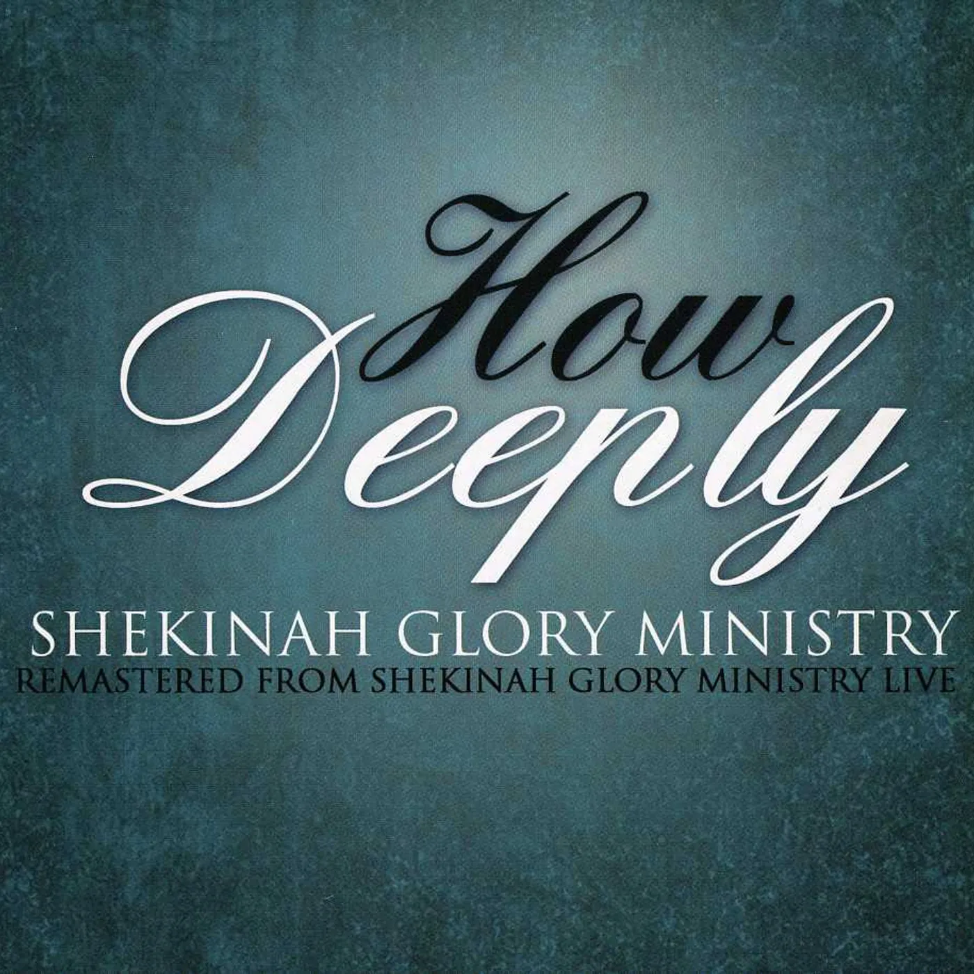 Shekinah Glory Ministry HOW DEEPLY CD