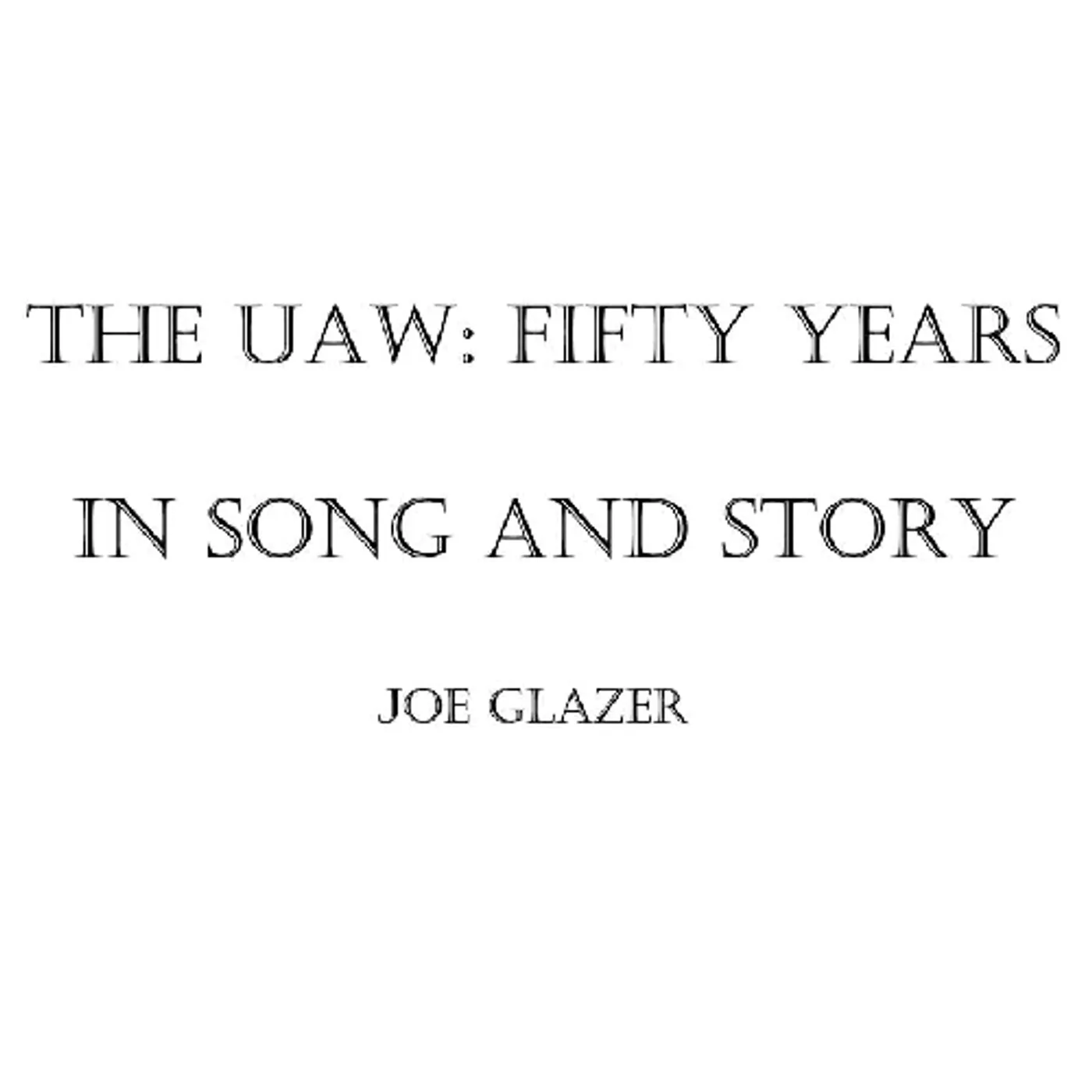 Joe Glazer THE UAW: FIFTY YEARS IN SONG AND STORY CD