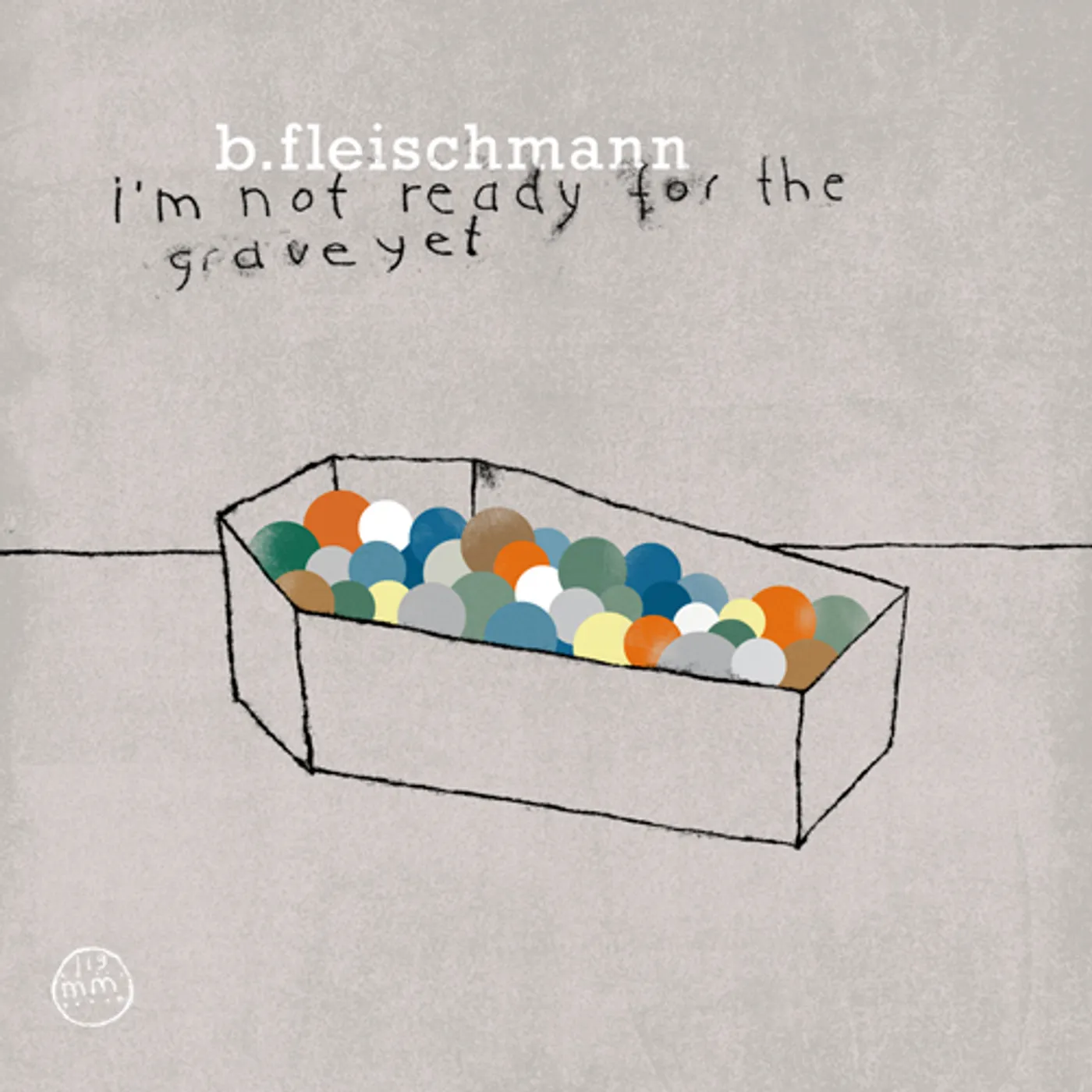 B. Fleischmann I'm Not Ready For The Grave Yet Vinyl Record
