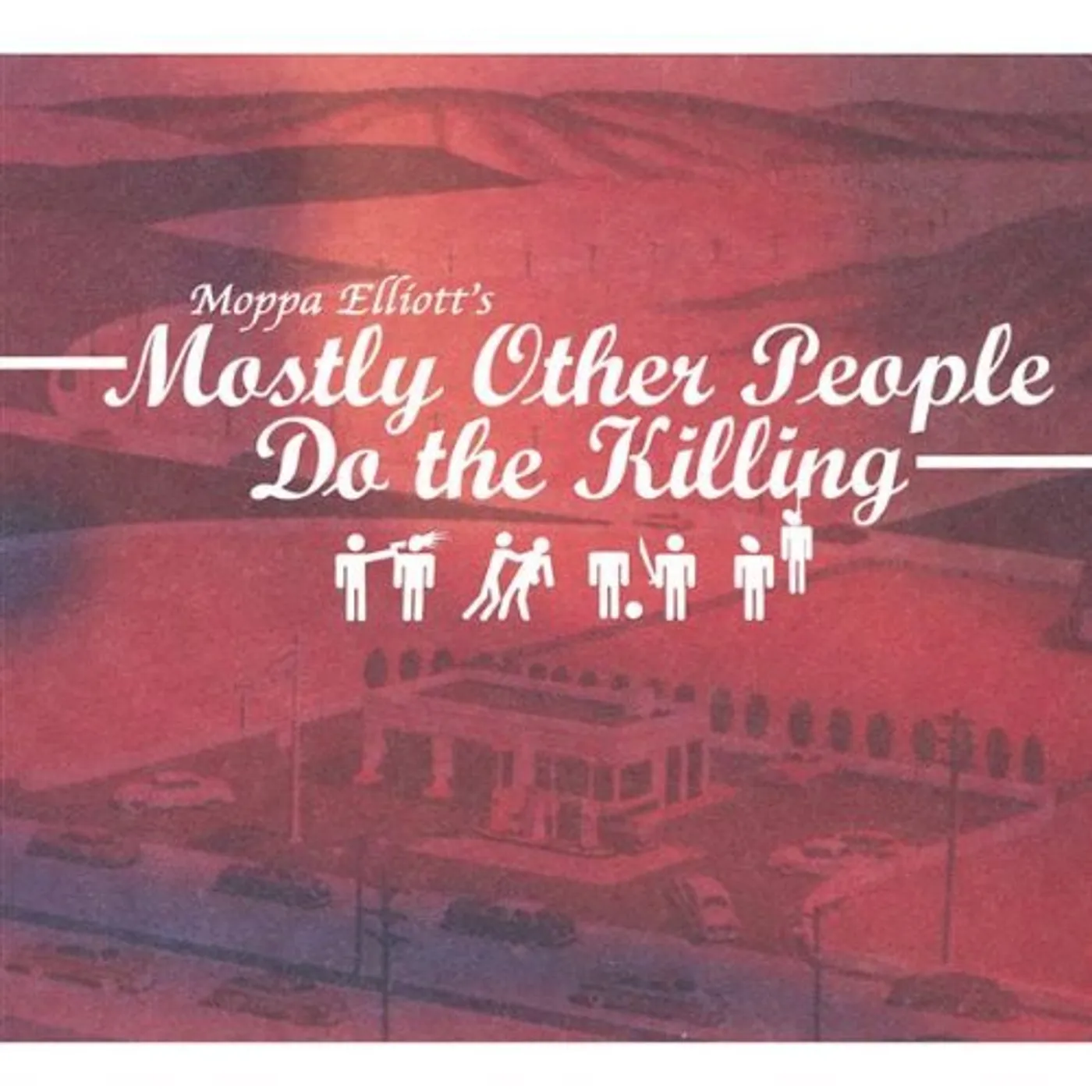 Moppa Elliott MOSTLY OTHER PEOPLE DO THE KILLING CD