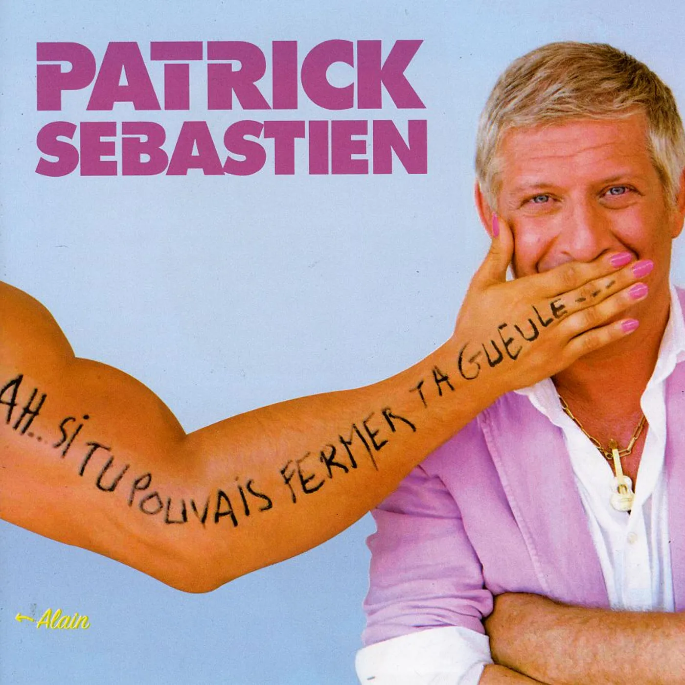 Patrick Sébastien AH SI TU POUVAIS FERMER TA GUEULE CD