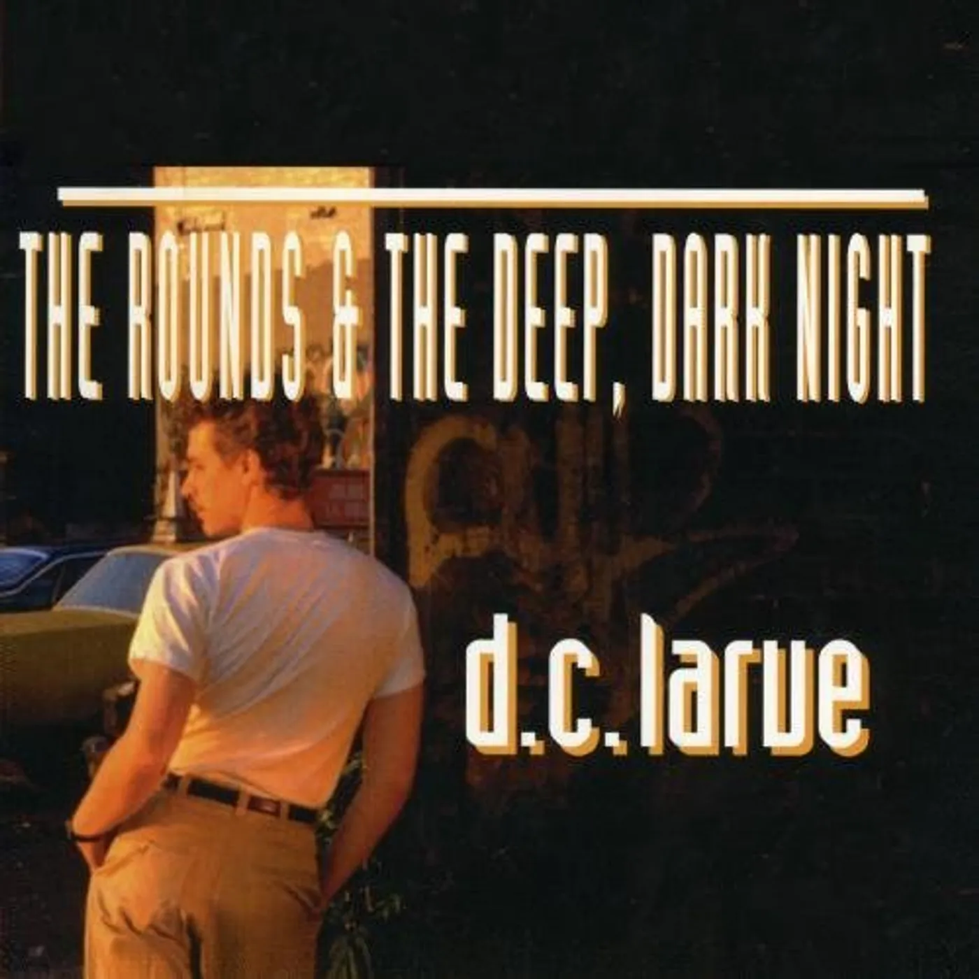 D.C. LaRue ROUNDS & DEEP DARK NIGHT CD