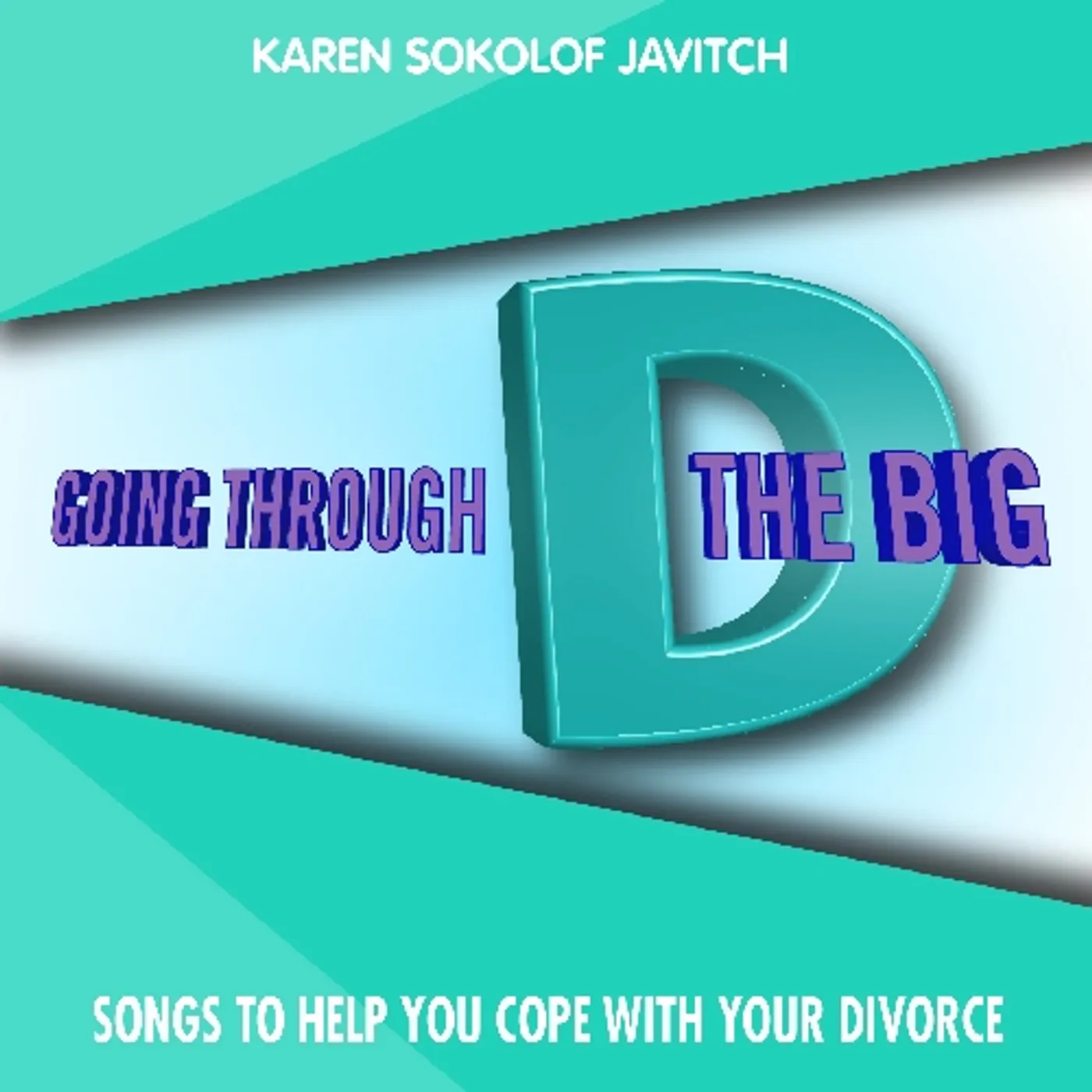 Karen Sokolof Javitch GOING THROUGH THE BIG D: SONGS TO HELP YOU COPE CD