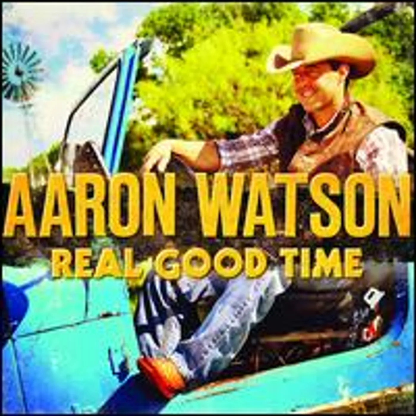 Aaron Watson REAL GOOD TIME CD
