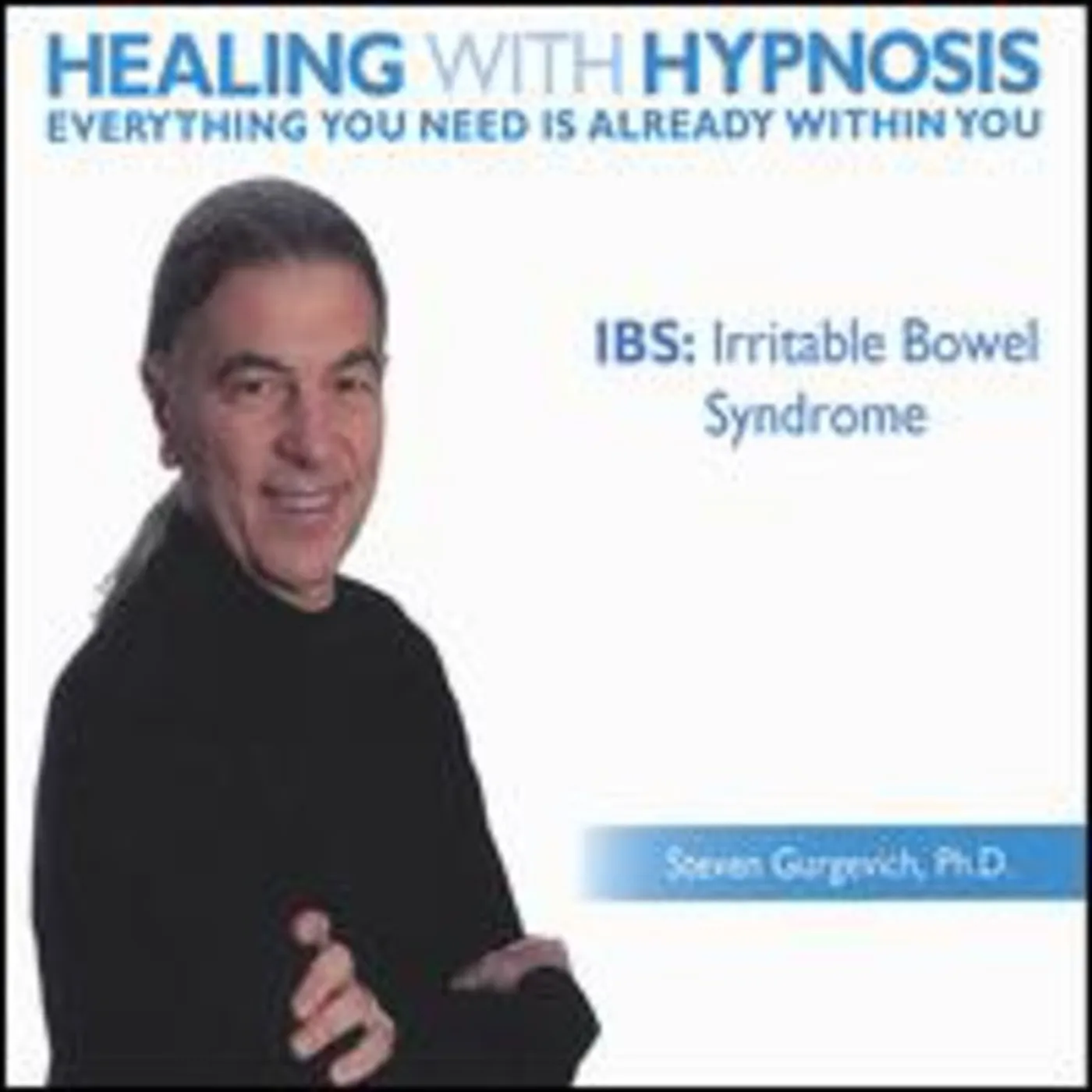 Steven Gurgevich IRRITABLE BOWEL SYNDROME: IBS CD