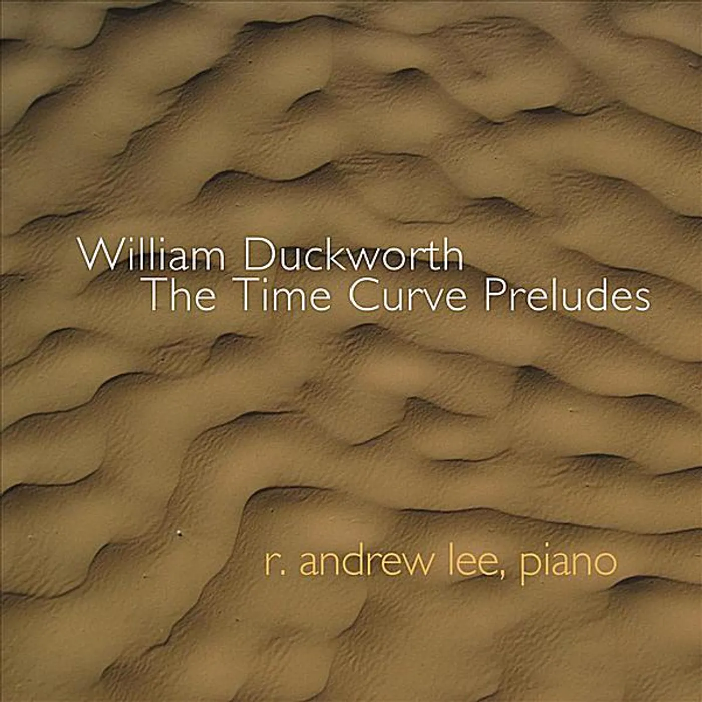 R. Andrew Lee WILLIAM DUCKWORTH: TIME CURVE PRELUDES CD