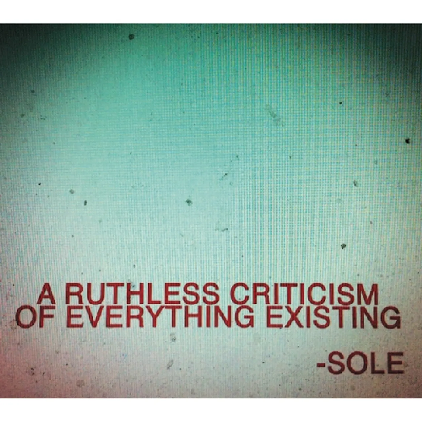 Sole RUTHLESS CRITICISM OF EVERYTHING EXISTING CD