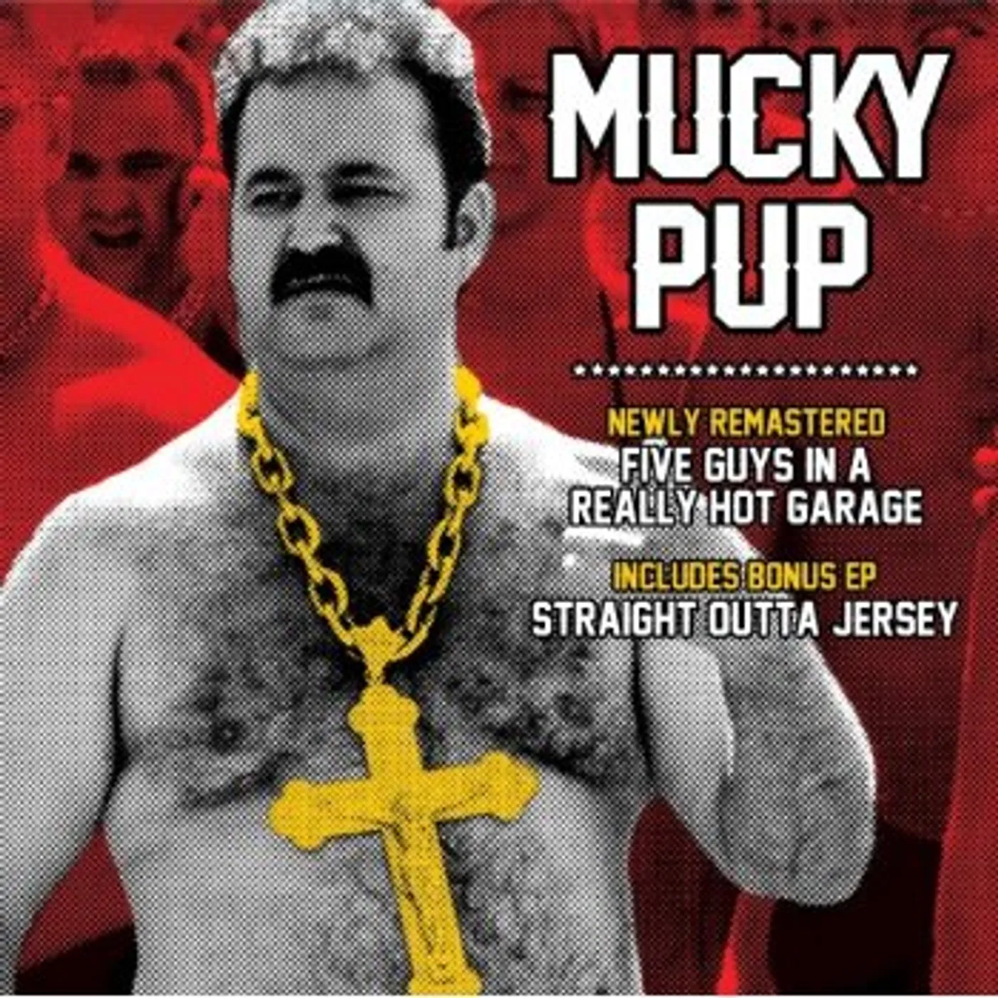 Mucky Pup FIVE GUYS IN A REALLY HOT GARAGE / STRAIGHT OUTTA CD
