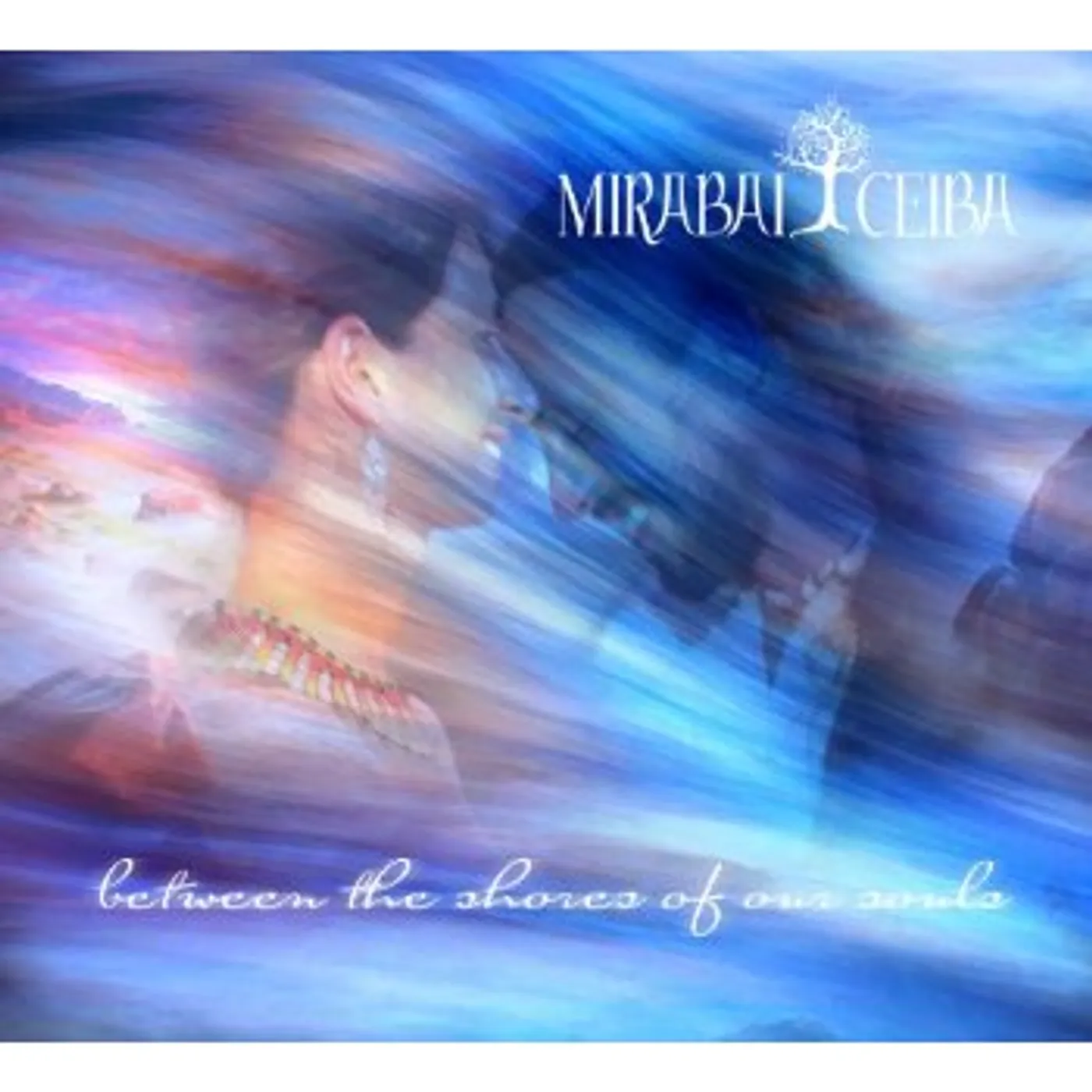 Mirabai Ceiba BETWEEN THE SHORES OF OUR SOULS CD