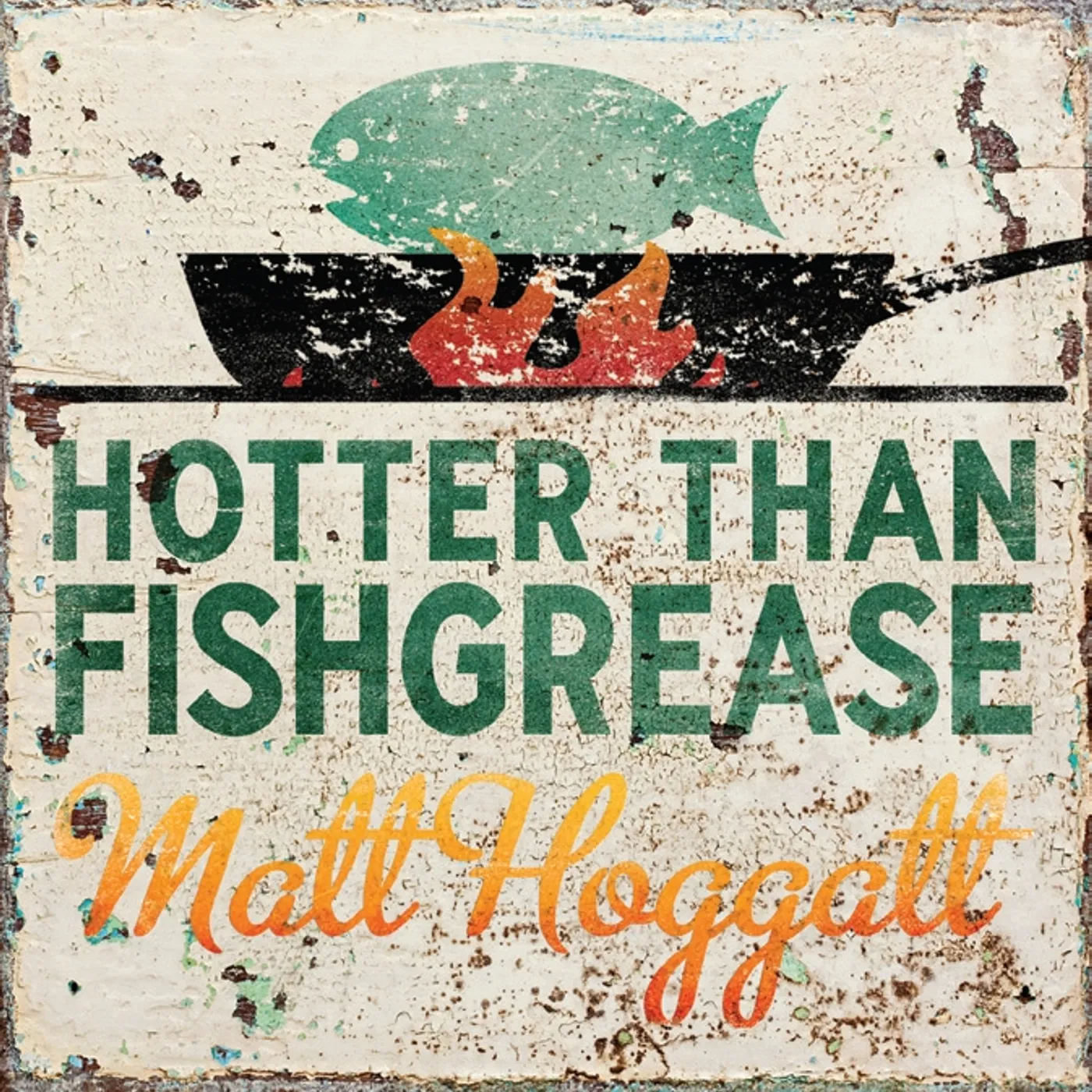 Matt Hoggatt HOTTER THAN FISHGREASE CD