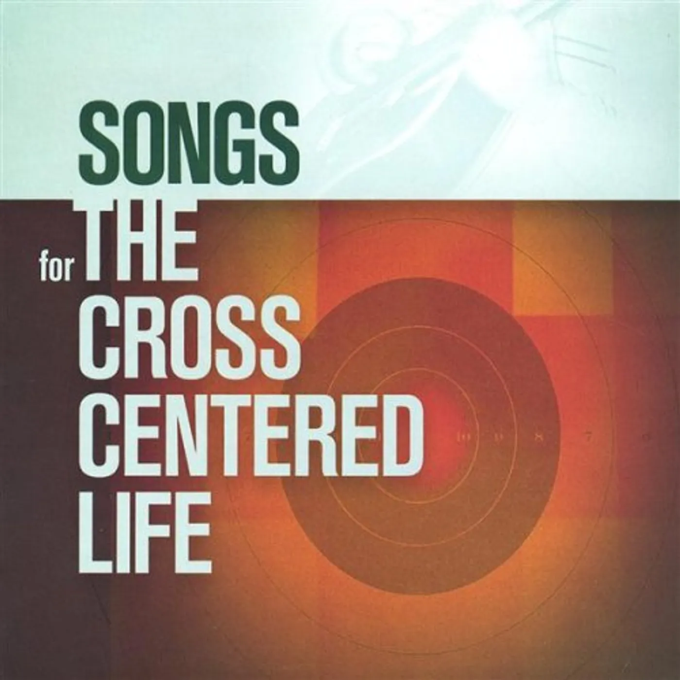 Sovereign Grace Music SONGS FOR THE CROSS CENTERED LIFE CD