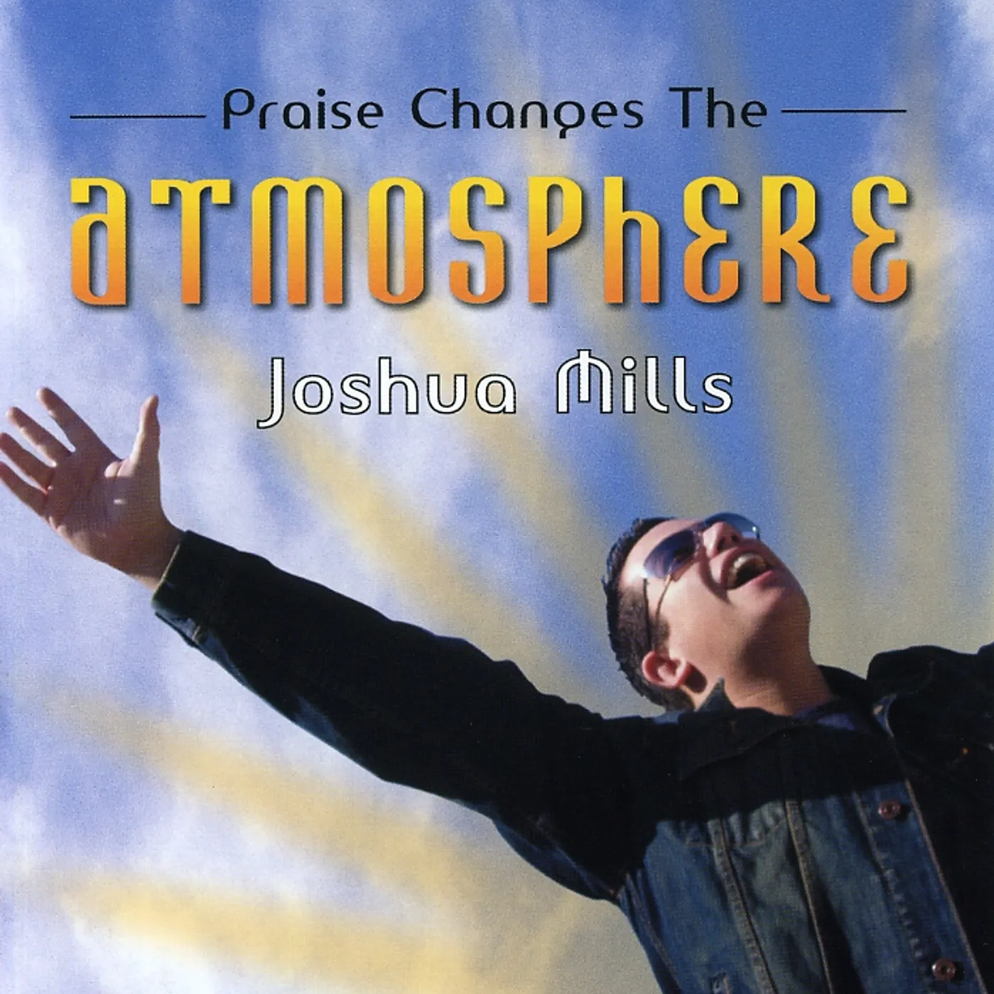 Joshua Mills PRAISE CHANGES THE ATMOSPHERE CD