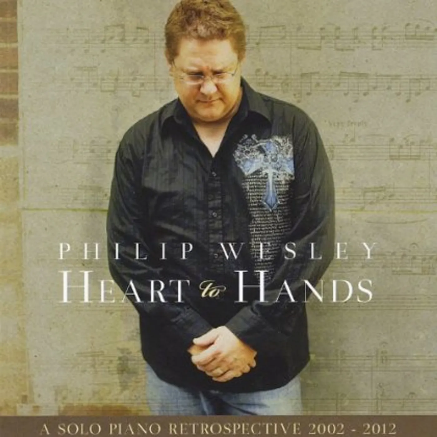 Philip Wesley HEART TO HANDS: SOLO PIANO RETROSPECTIVE 2002-2012 CD