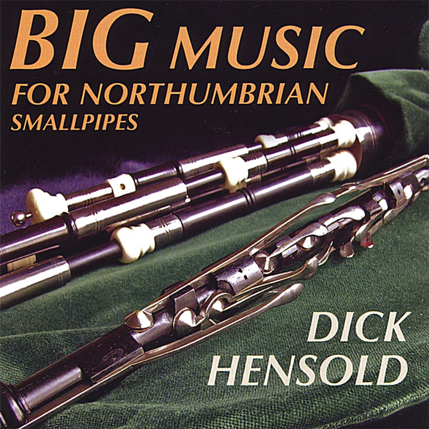 Dick Hensold BIG MUSIC FOR NORTHUMBRIAN SMALLPIPES CD