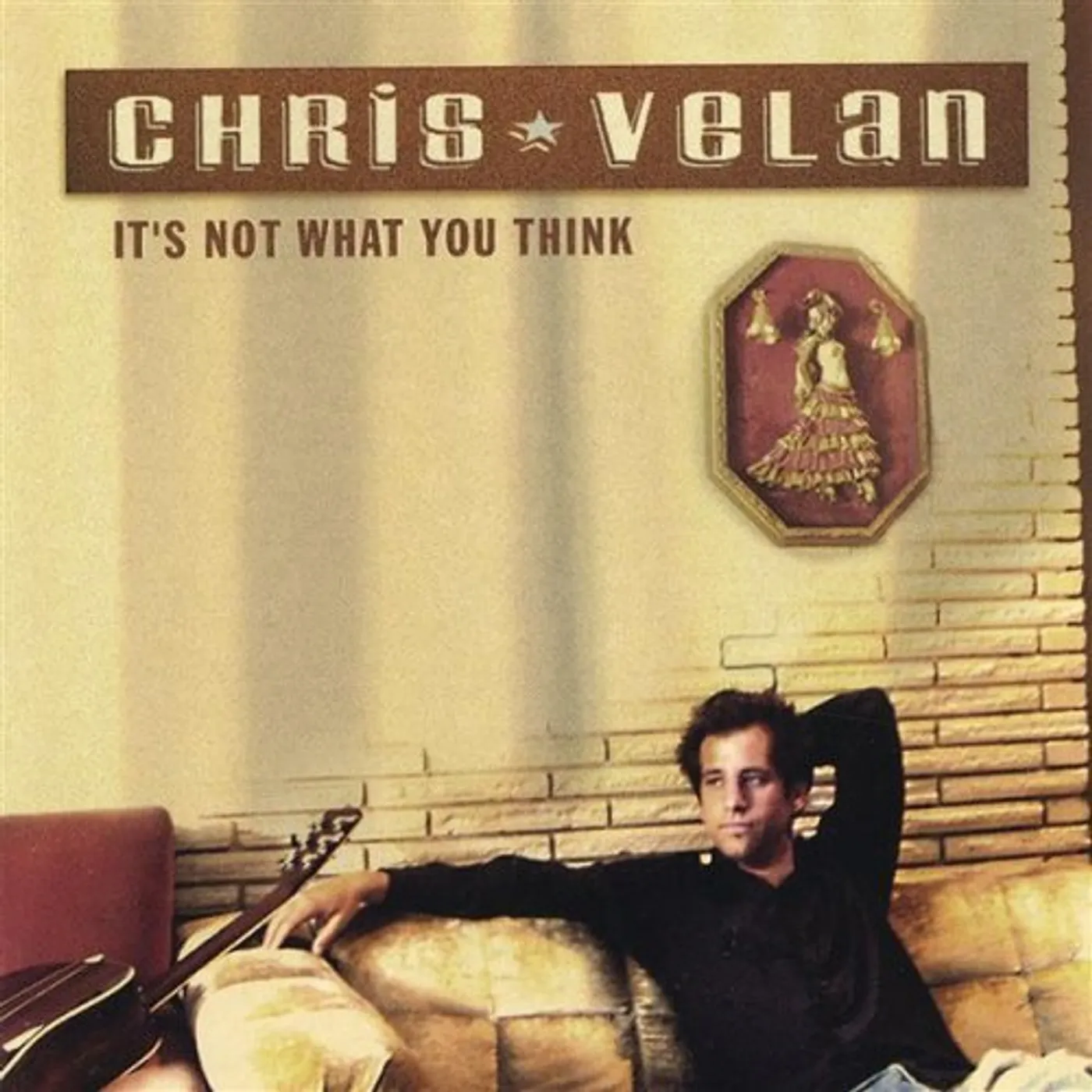 Chris Velan IT'S NOT WHAT YOU THINK CD