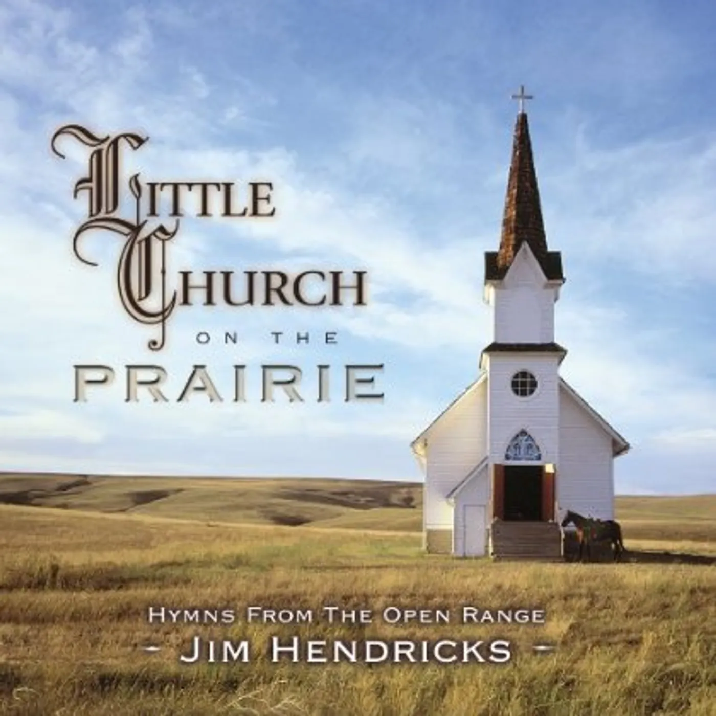 Jim Hendricks LITTLE CHURCH ON THE PRAIRIE: HYMNS FROM OPEN RANG CD