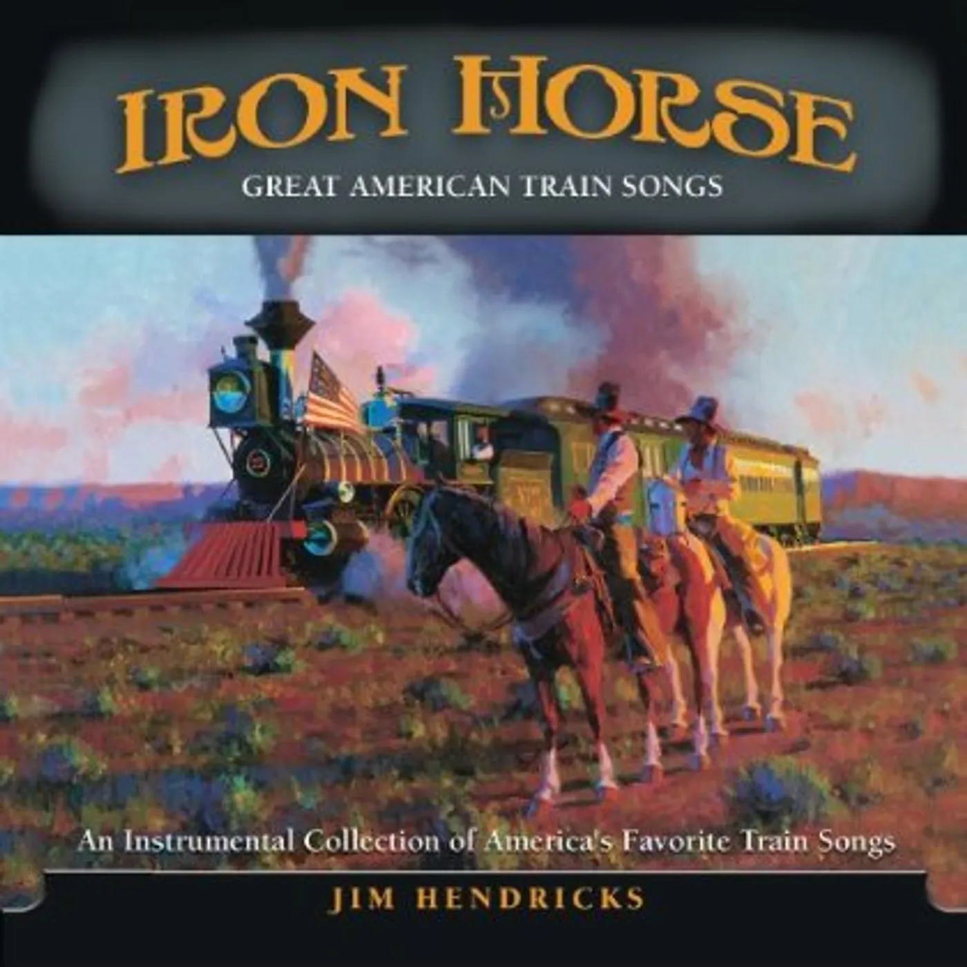 Jim Hendricks IRON HORSE: AN INSTRUMENTAL COLLECTION OF GREAT CD