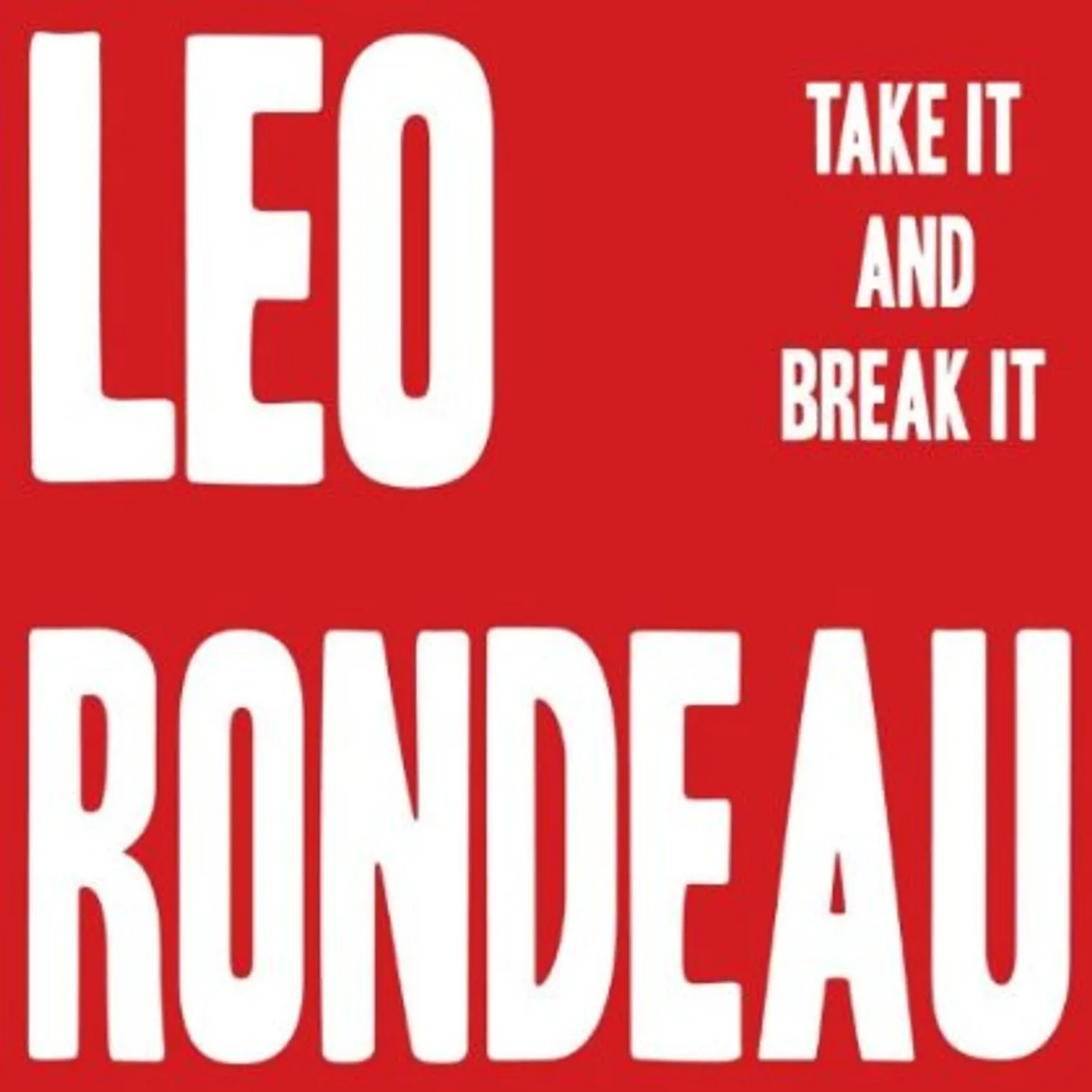 Leo Rondeau TAKE IT AND BREAK IT CD