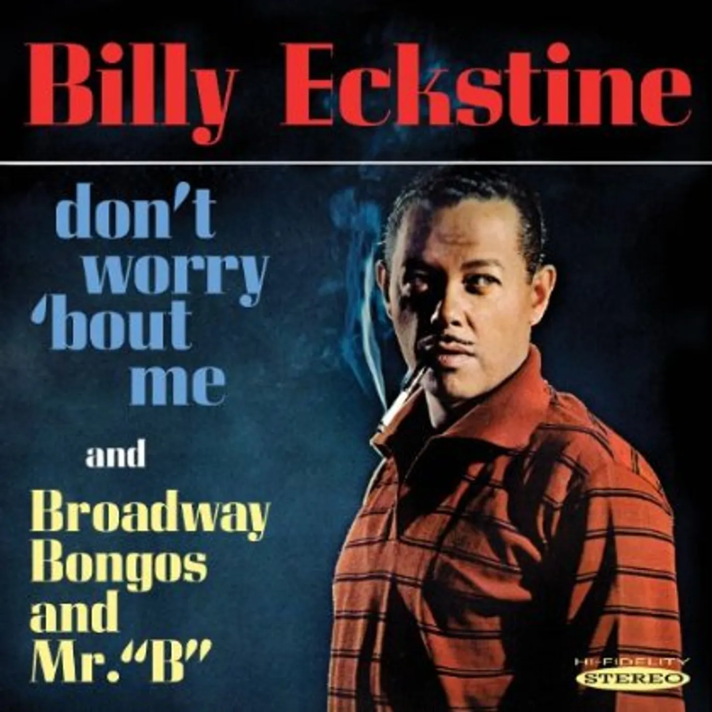 Billy Eckstine DONT WORRY BOUT ME & BROADWAY BONGOS & MR B CD