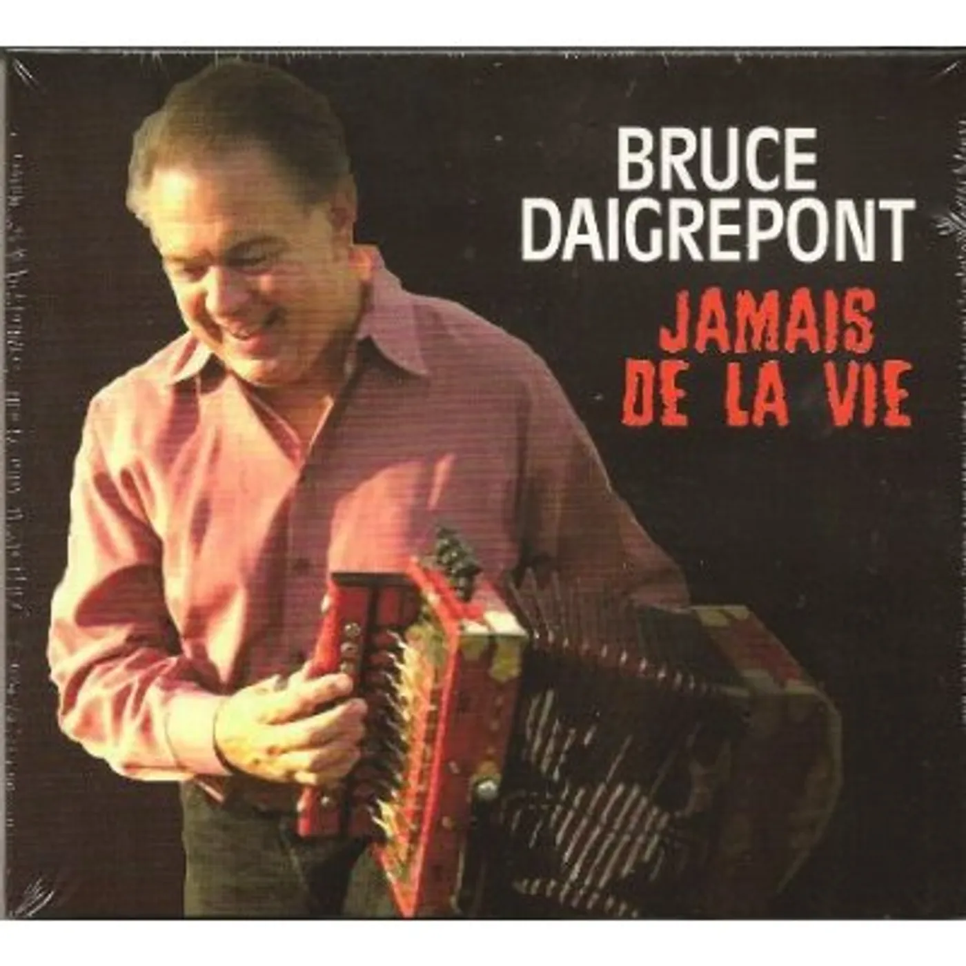 Bruce Daigrepont JAMAIS DE LA VIE CD