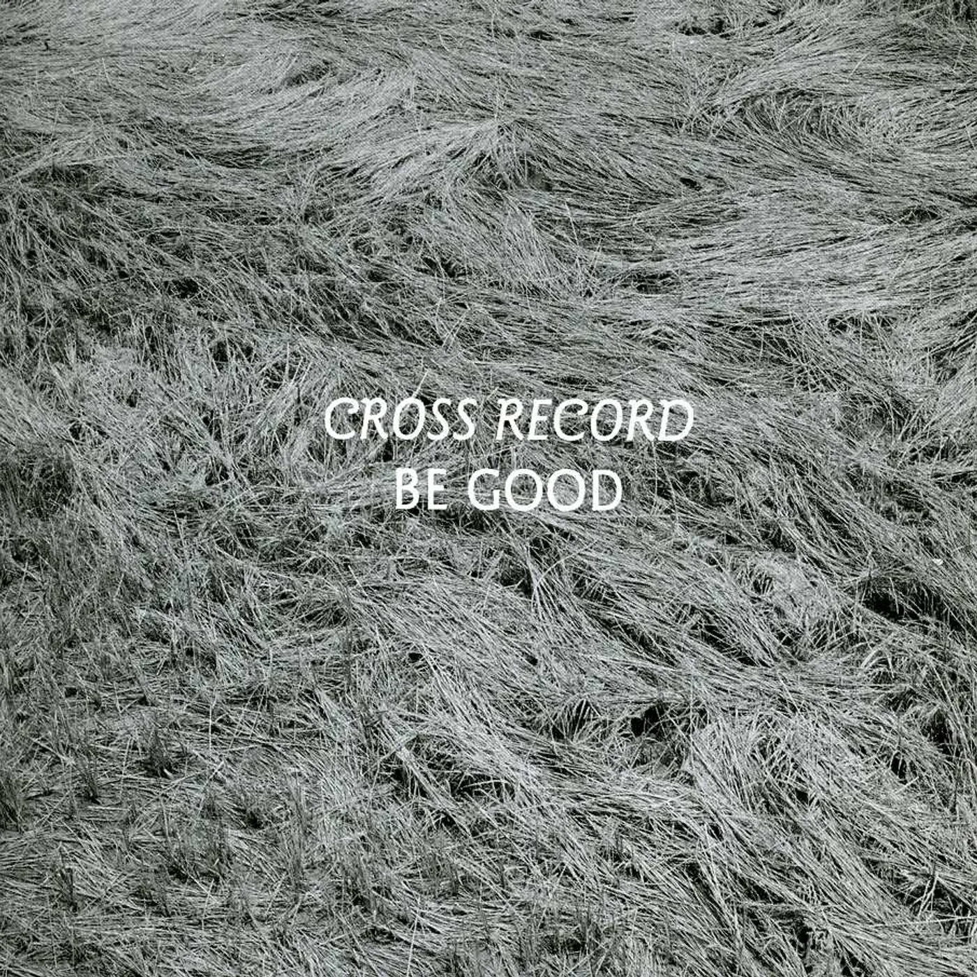 Cross Record BE GOOD CD
