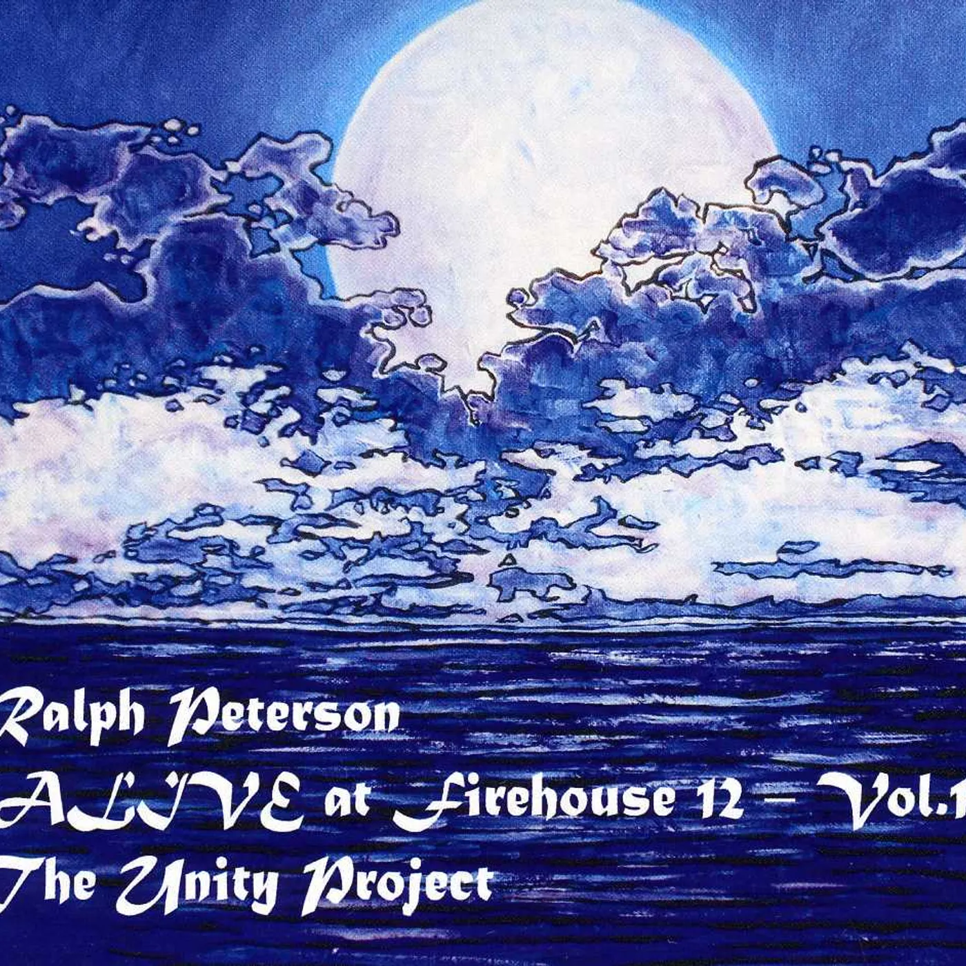Ralph Peterson ALIVE AT FIREHOUSE 12 VOL 1: THE UNITY PROJECT CD