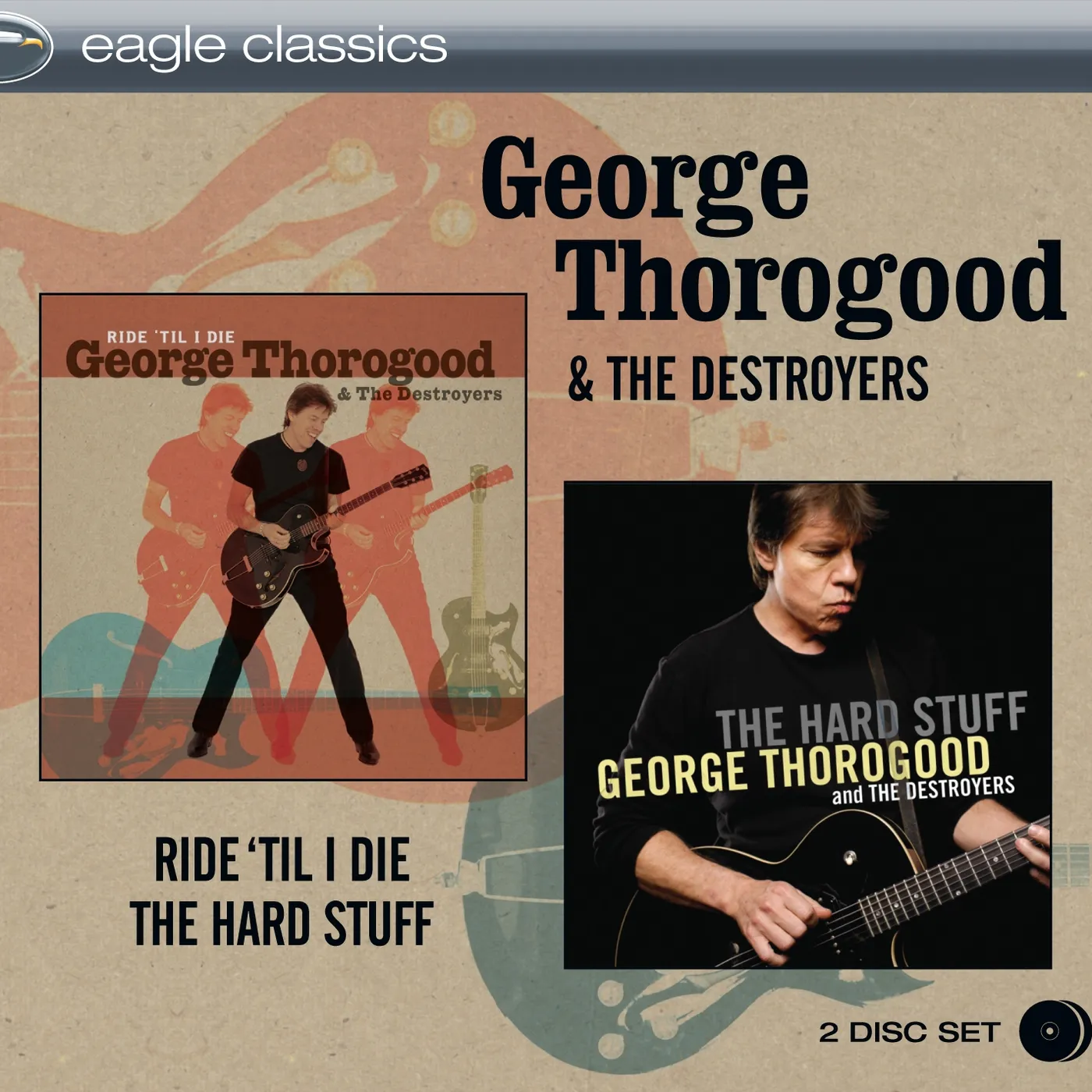 George Thorogood & The Destroyers RIDE TIL I DIE & THE HARD STUFF CD