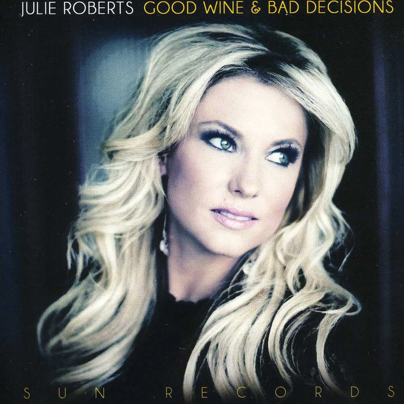 Julie Roberts GOOD WINE & BAD DECISIONS CD