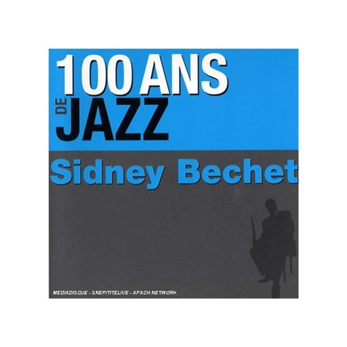 Sidney Bechet 100 ANS DE JAZZ CD