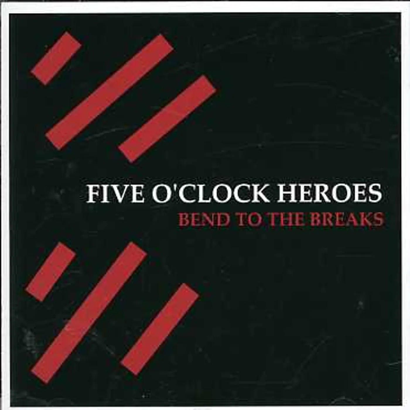 Five O'Clock Heroes BEND TO THE BREAKS CD